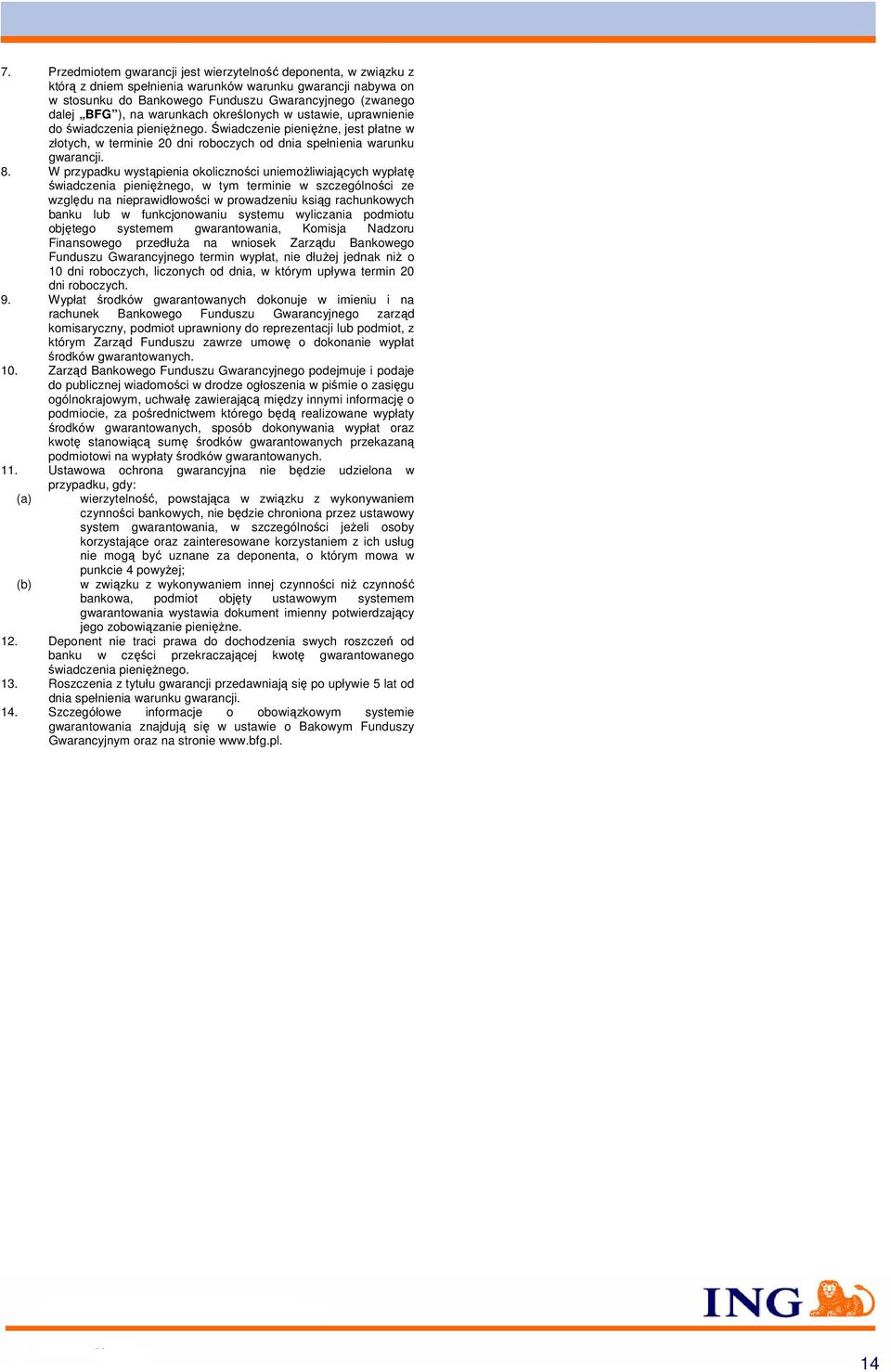 W przypadku wystąpienia okoliczności uniemożliwiających wypłatę świadczenia pieniężnego, w tym terminie w szczególności ze względu na nieprawidłowości w prowadzeniu ksiąg rachunkowych banku lub w