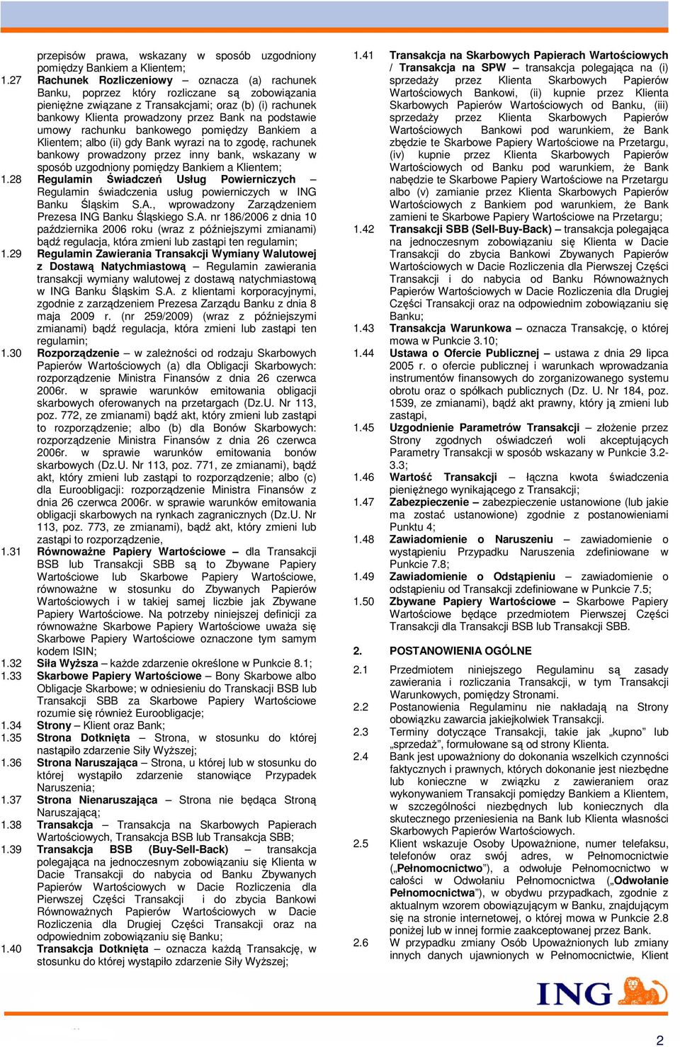 podstawie umowy rachunku bankowego pomiędzy Bankiem a Klientem; albo (ii) gdy Bank wyrazi na to zgodę, rachunek bankowy prowadzony przez inny bank, wskazany w sposób uzgodniony pomiędzy Bankiem a
