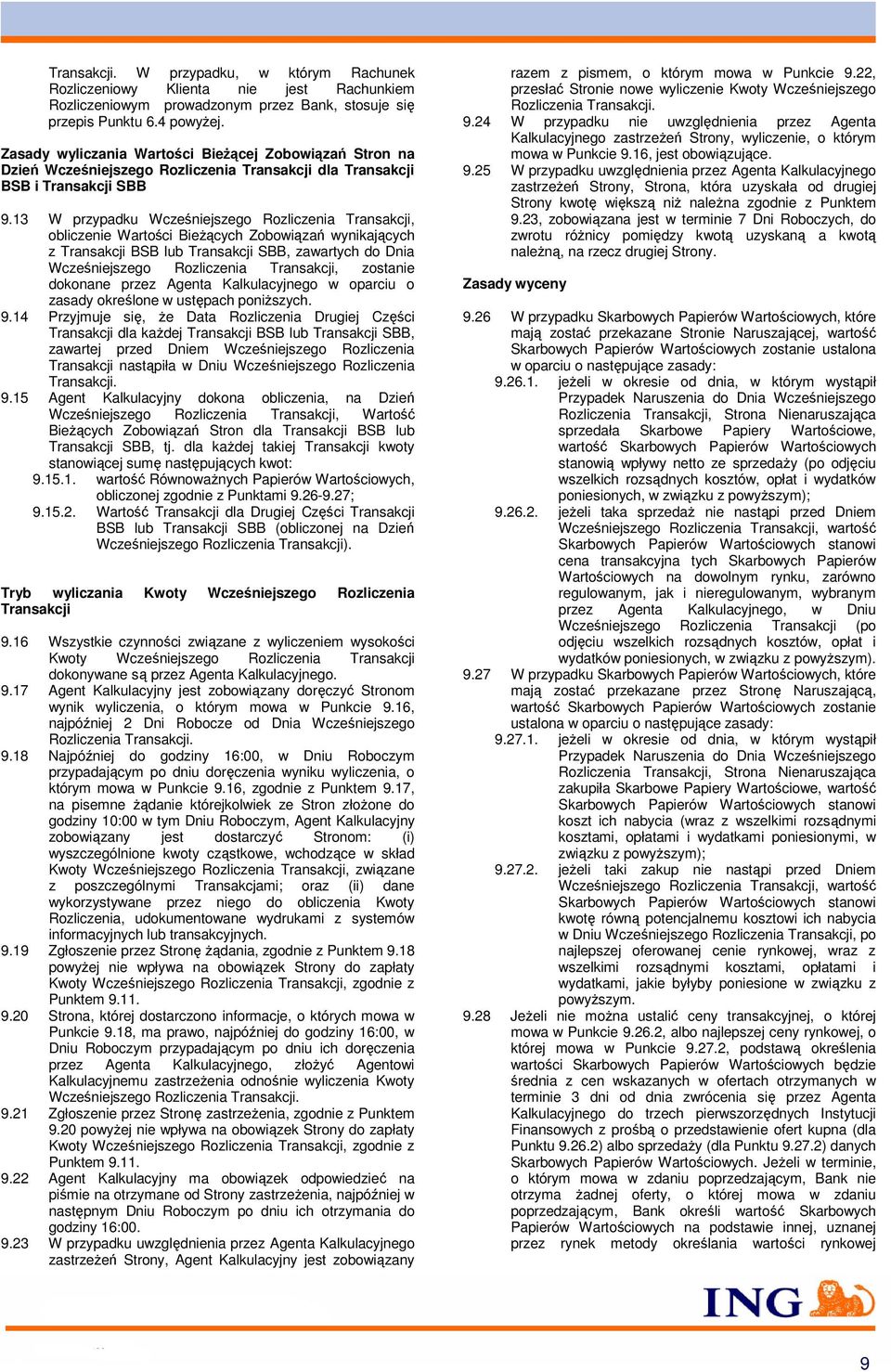 13 W przypadku Wcześniejszego Rozliczenia Transakcji, obliczenie Wartości Bieżących Zobowiązań wynikających z Transakcji BSB lub Transakcji SBB, zawartych do Dnia Wcześniejszego Rozliczenia