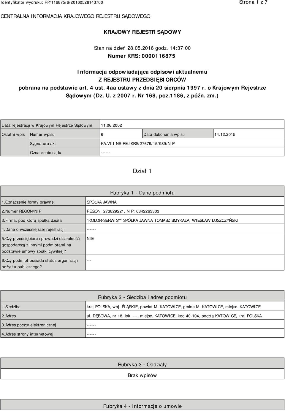 o Krajowym Rejestrze Sądowym (Dz. U. z 2007 r. Nr 168, poz.1186, z późn. zm.) Data rejestracji w Krajowym Rejestrze Sądowym 11.06.2002 Ostatni wpis Numer wpisu 6 Data dokonania wpisu 14.12.