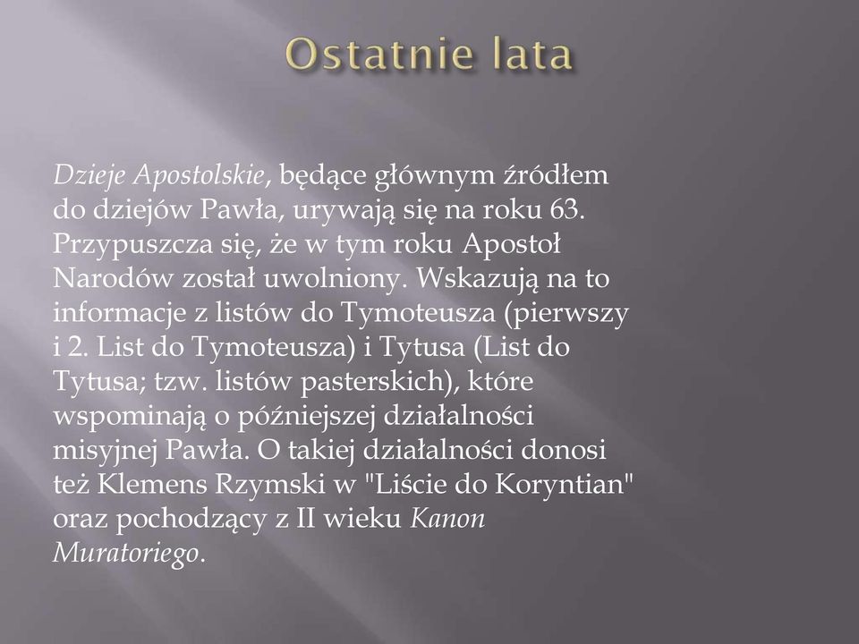 Wskazują na to informacje z listów do Tymoteusza (pierwszy i 2. List do Tymoteusza) i Tytusa (List do Tytusa; tzw.