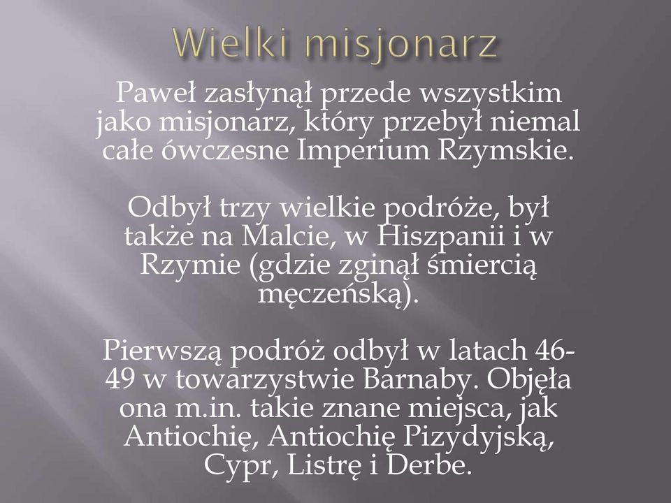 Odbył trzy wielkie podróże, był także na Malcie, w Hiszpanii i w Rzymie (gdzie zginął