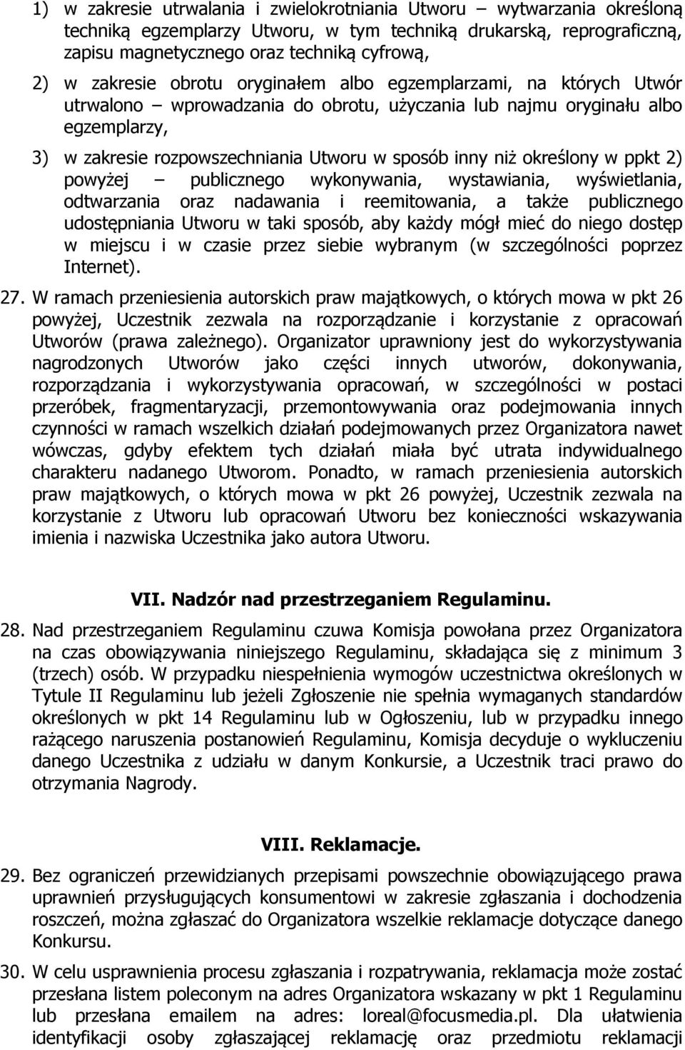 niż określony w ppkt 2) powyżej publicznego wykonywania, wystawiania, wyświetlania, odtwarzania oraz nadawania i reemitowania, a także publicznego udostępniania Utworu w taki sposób, aby każdy mógł