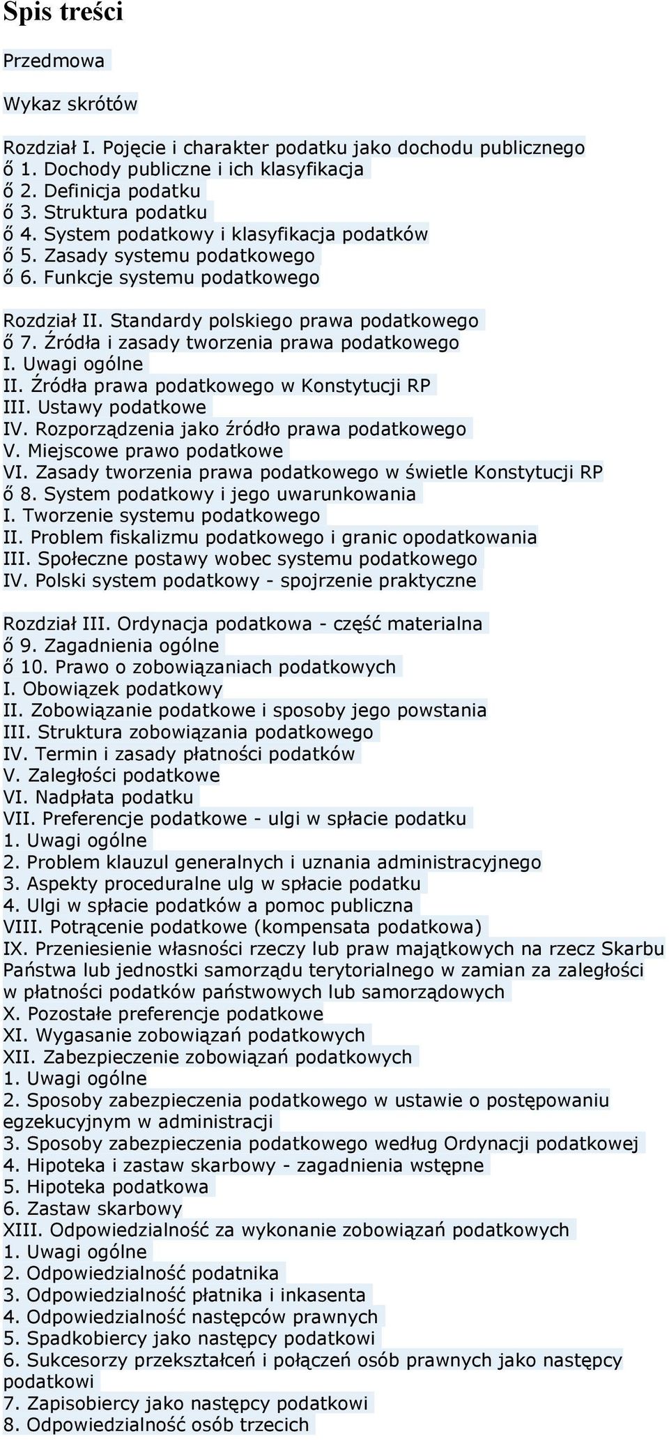 Źródła i zasady tworzenia prawa podatkowego I. Uwagi ogólne II. Źródła prawa podatkowego w Konstytucji RP III. Ustawy podatkowe IV. Rozporządzenia jako źródło prawa podatkowego V.