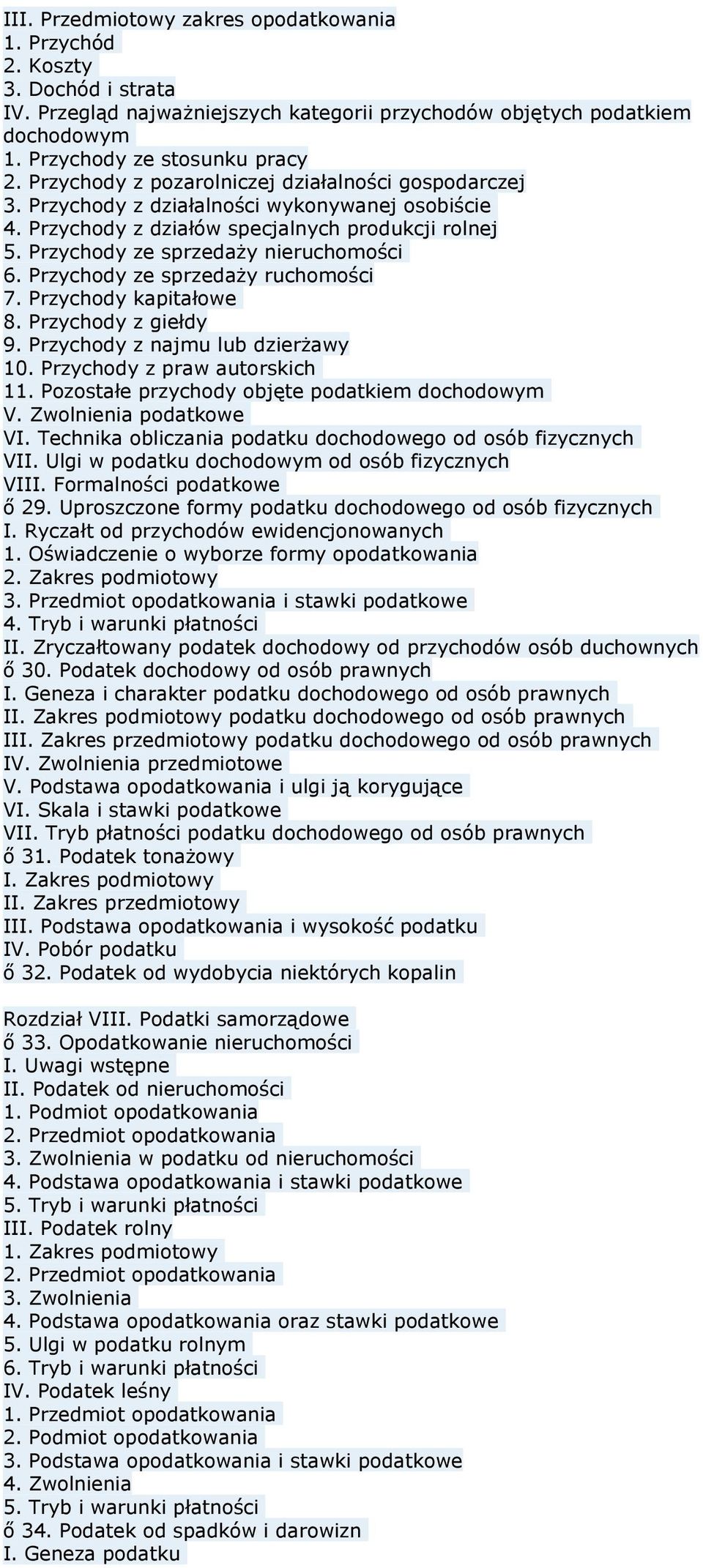 Przychody ze sprzedaży ruchomości 7. Przychody kapitałowe 8. Przychody z giełdy 9. Przychody z najmu lub dzierżawy 10. Przychody z praw autorskich 11.