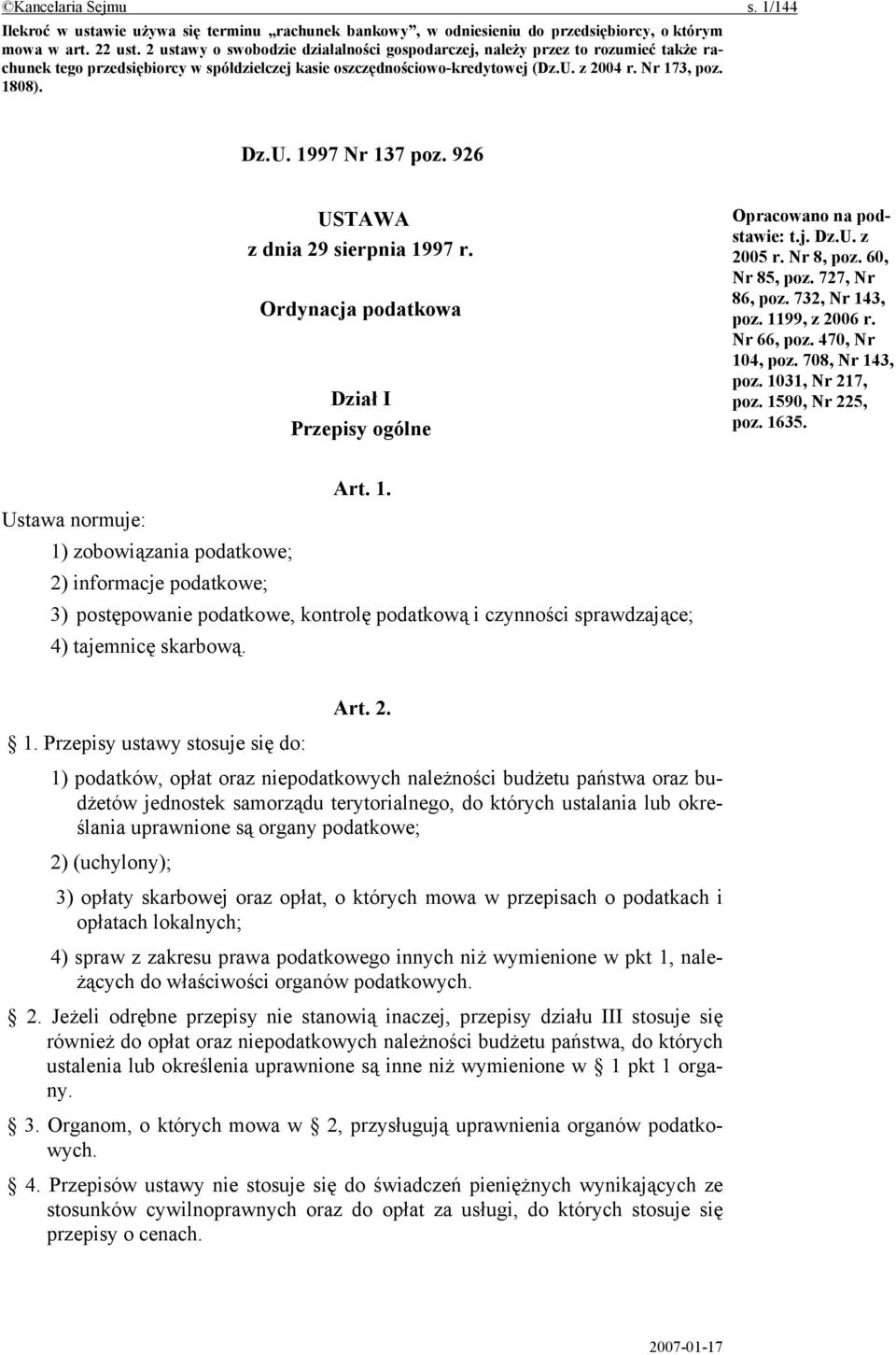 926 USTAWA z dnia 29 sierpnia 1997 r. Ordynacja podatkowa Dział I Przepisy ogólne Opracowano na podstawie: t.j. Dz.U. z 2005 r. Nr 8, poz. 60, Nr 85, poz. 727, Nr 86, poz. 732, Nr 143, poz.