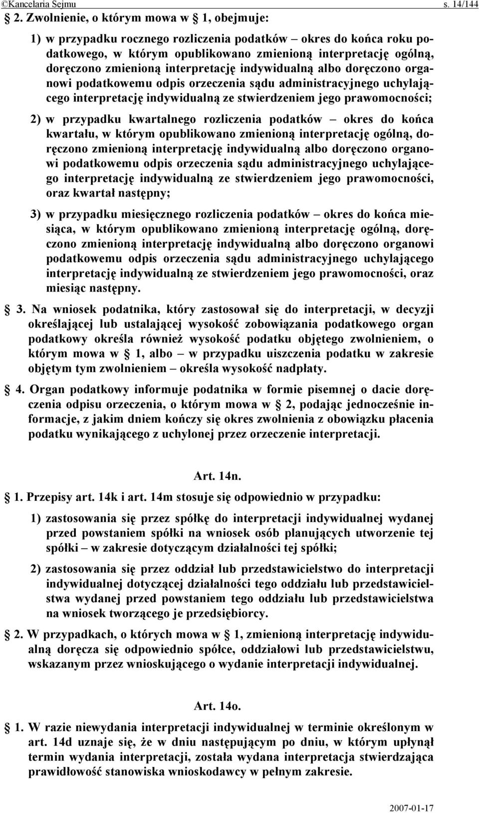 interpretację indywidualną albo doręczono organowi podatkowemu odpis orzeczenia sądu administracyjnego uchylającego interpretację indywidualną ze stwierdzeniem jego prawomocności; 2) w przypadku