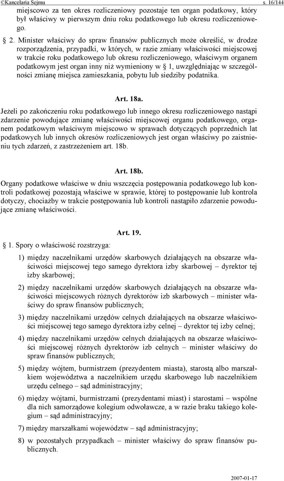 rozliczeniowego, właściwym organem podatkowym jest organ inny niż wymieniony w 1, uwzględniając w szczególności zmianę miejsca zamieszkania, pobytu lub siedziby podatnika. Art. 18a.