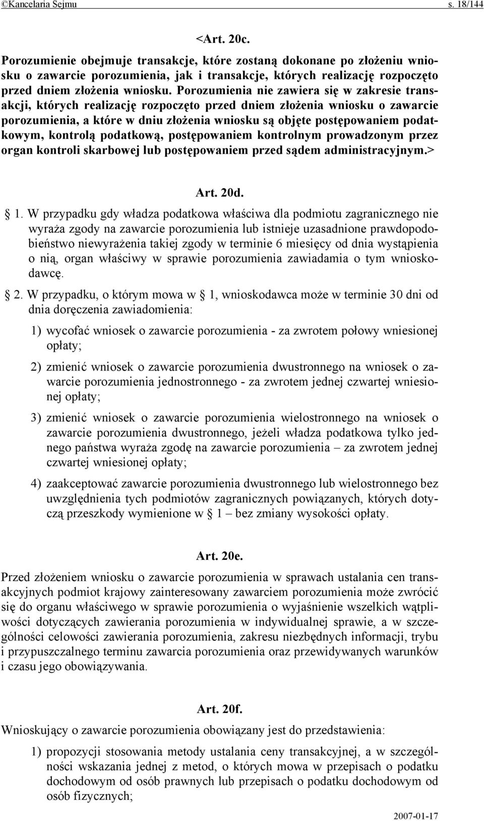Porozumienia nie zawiera się w zakresie transakcji, których realizację rozpoczęto przed dniem złożenia wniosku o zawarcie porozumienia, a które w dniu złożenia wniosku są objęte postępowaniem