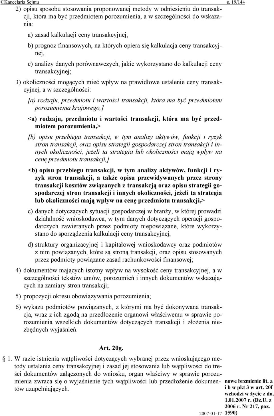 prognoz finansowych, na których opiera się kalkulacja ceny transakcyjnej, c) analizy danych porównawczych, jakie wykorzystano do kalkulacji ceny transakcyjnej; 3) okoliczności mogących mieć wpływ na