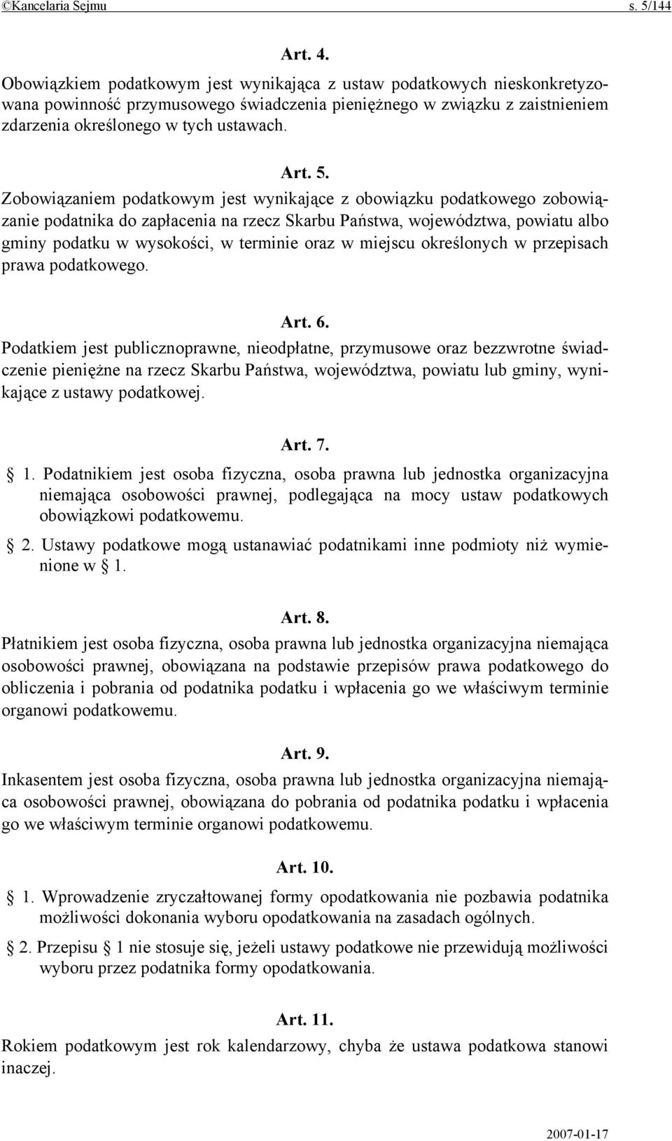 Zobowiązaniem podatkowym jest wynikające z obowiązku podatkowego zobowiązanie podatnika do zapłacenia na rzecz Skarbu Państwa, województwa, powiatu albo gminy podatku w wysokości, w terminie oraz w
