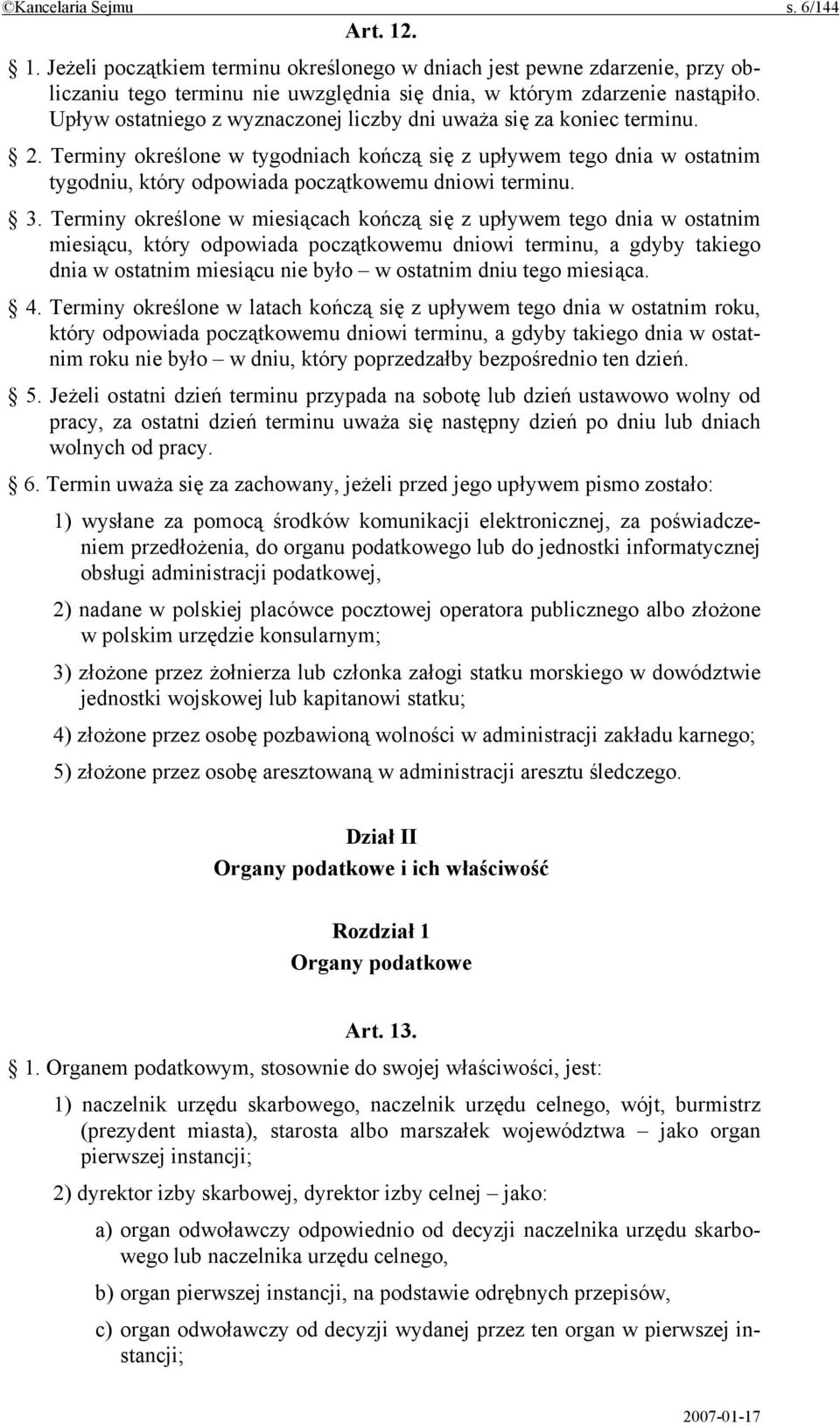 Terminy określone w tygodniach kończą się z upływem tego dnia w ostatnim tygodniu, który odpowiada początkowemu dniowi terminu. 3.