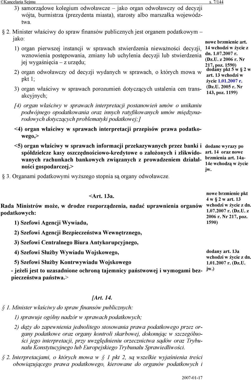 decyzji lub stwierdzenia jej wygaśnięcia z urzędu; 2) organ odwoławczy od decyzji wydanych w sprawach, o których mowa w pkt 1; 3) organ właściwy w sprawach porozumień dotyczących ustalenia cen