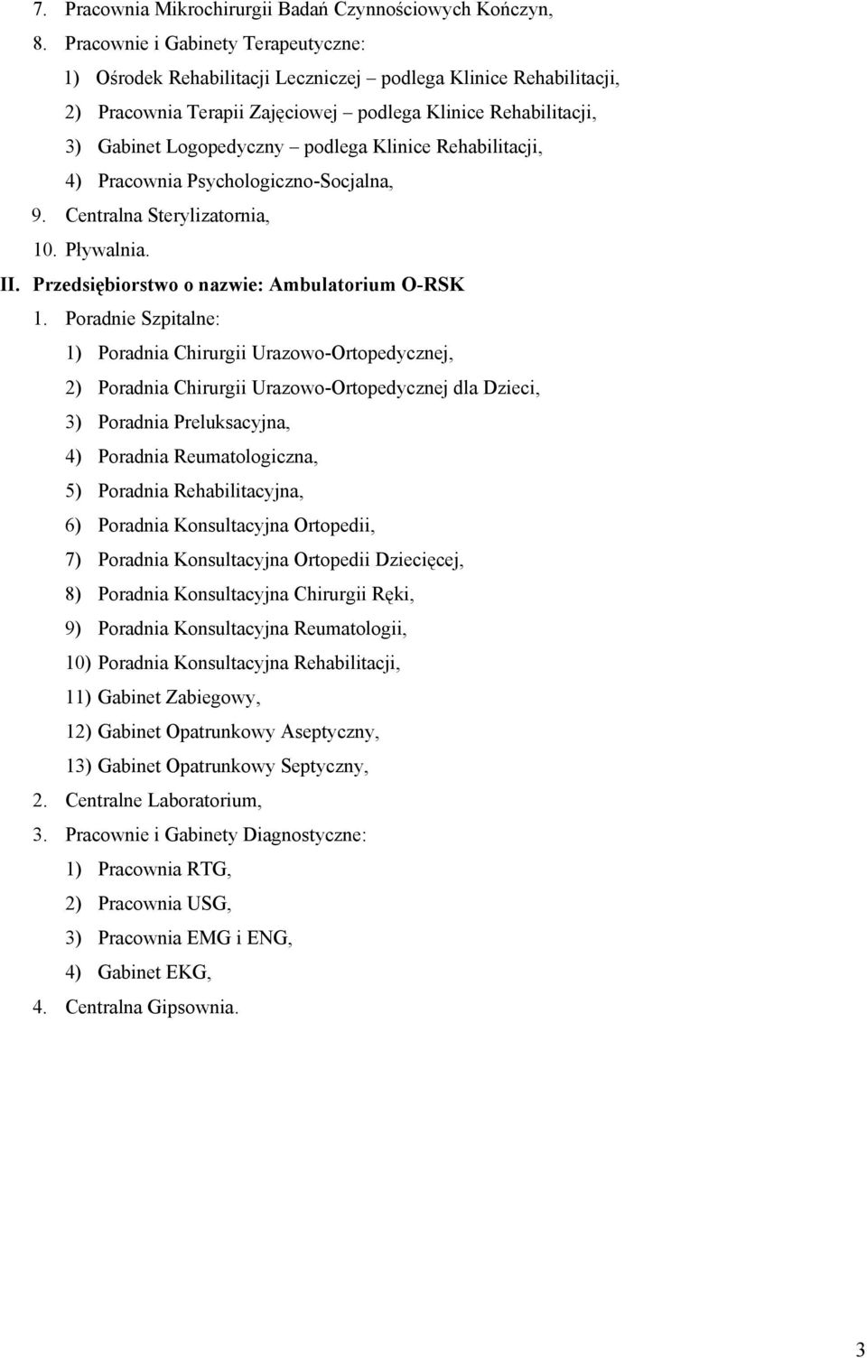 Klinice Rehabilitacji, 4) Pracownia Psychologiczno-Socjalna, 9. Centralna Sterylizatornia, 10. Pływalnia. II. Przedsiębiorstwo o nazwie: Ambulatorium O-RSK 1.