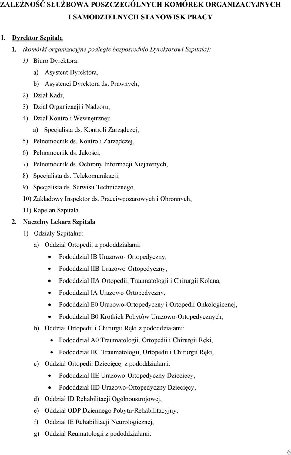 Prawnych, 2) Dział Kadr, 3) Dział Organizacji i Nadzoru, 4) Dział Kontroli Wewnętrznej: a) Specjalista ds. Kontroli Zarządczej, 5) Pełnomocnik ds. Kontroli Zarządczej, 6) Pełnomocnik ds.