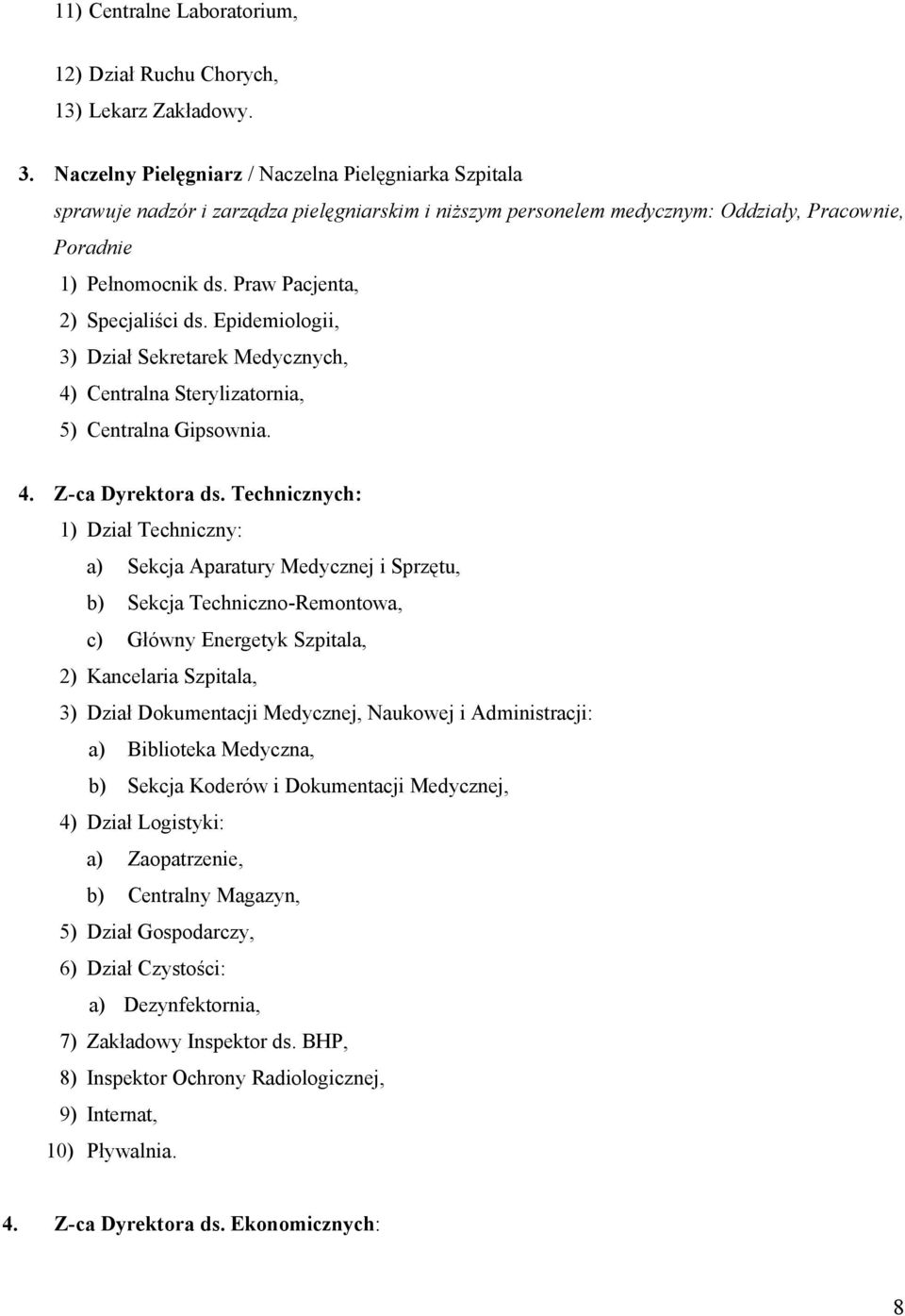 Praw Pacjenta, 2) Specjaliści ds. Epidemiologii, 3) Dział Sekretarek Medycznych, 4) Centralna Sterylizatornia, 5) Centralna Gipsownia. 4. Z-ca Dyrektora ds.