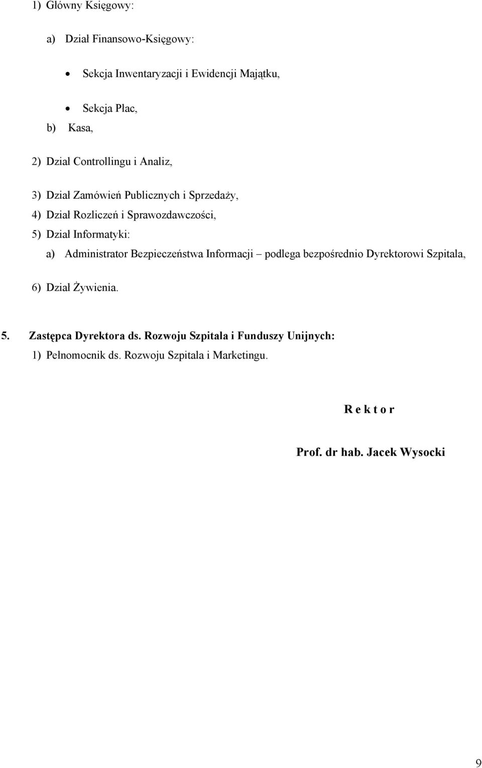 a) Administrator Bezpieczeństwa Informacji podlega bezpośrednio Dyrektorowi Szpitala, 6) Dział Żywienia. 5.