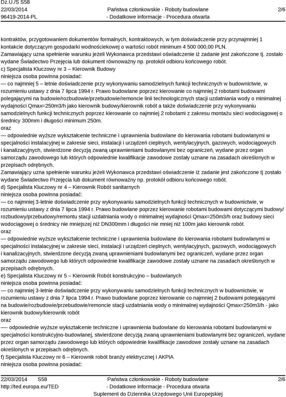 zostało c) Specjalista Kluczowy nr 3 Kierownik Budowy co najmniej 5 letnie doświadczenie przy wykonywaniu samodzielnych funkcji technicznych w budownictwie, w rozumieniu ustawy z dnia 7 lipca 1994 r.