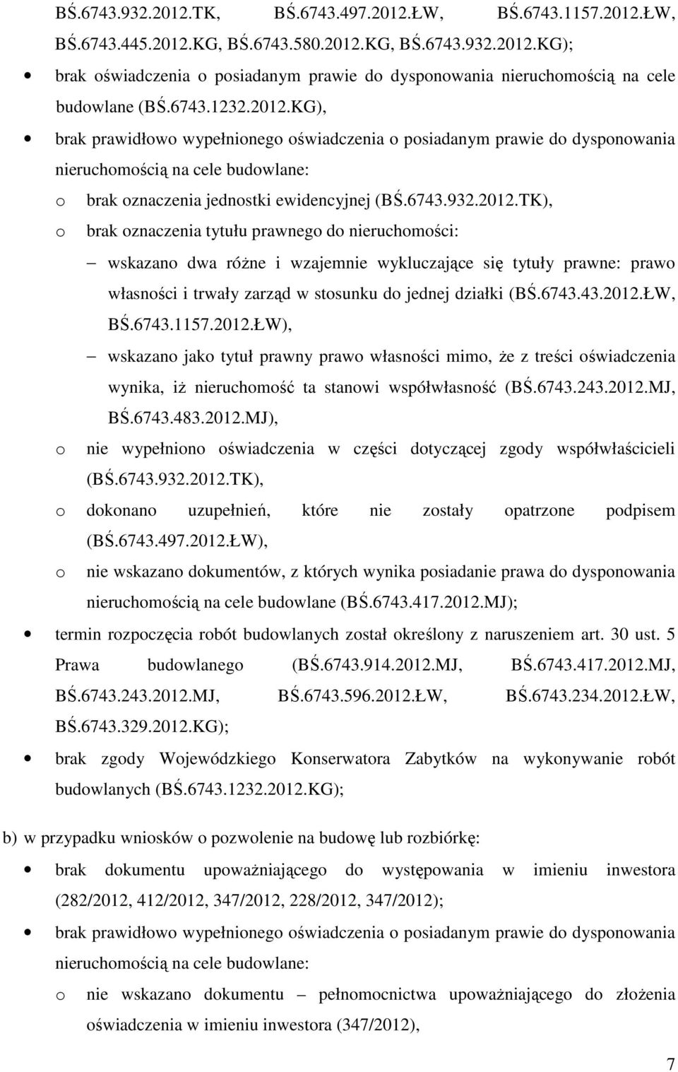 6743.43.2012.ŁW, BŚ.6743.1157.2012.ŁW), wskazano jako tytuł prawny prawo własności mimo, że z treści oświadczenia wynika, iż nieruchomość ta stanowi współwłasność (BŚ.6743.243.2012.MJ, BŚ.6743.483.