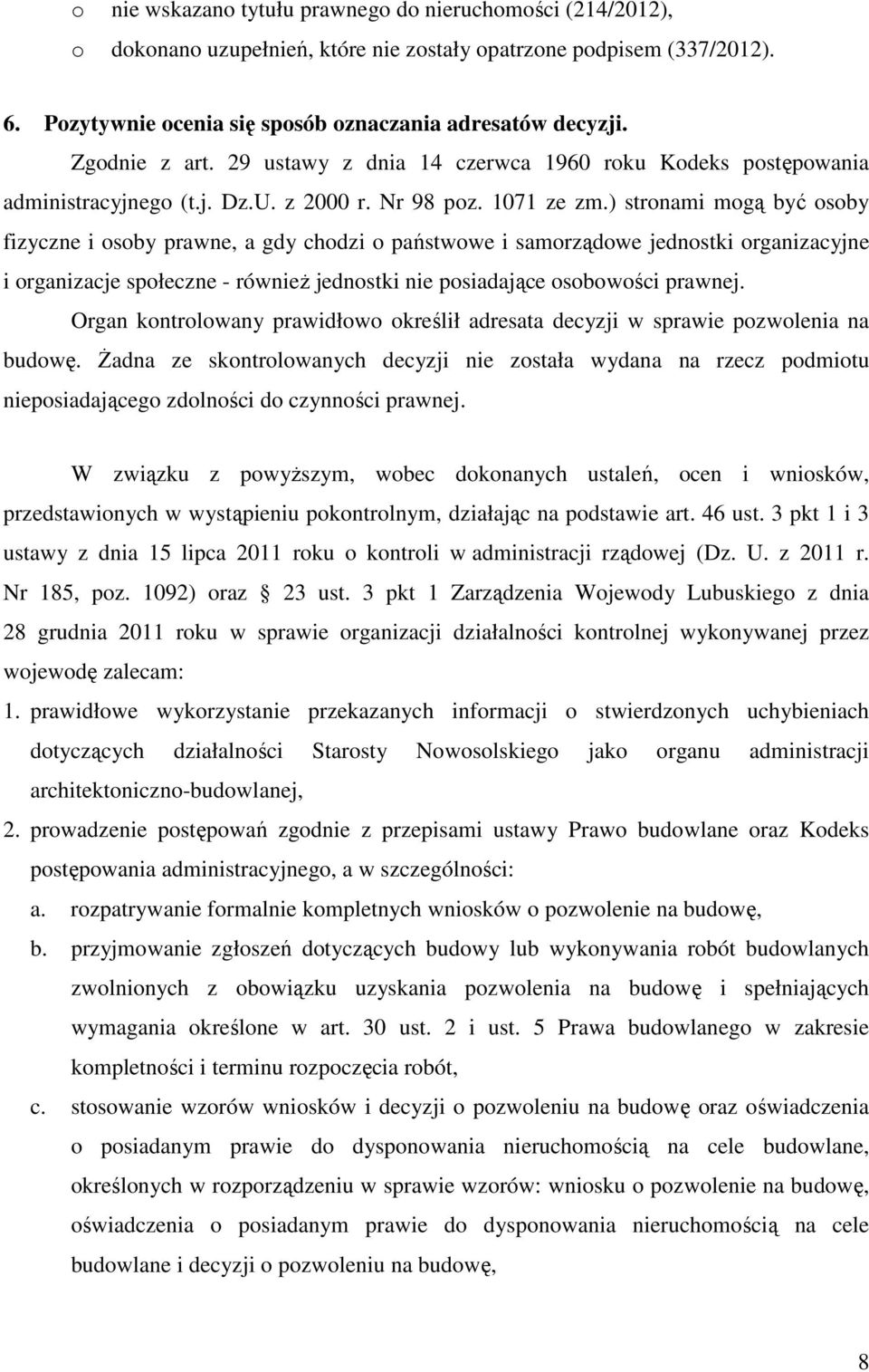 ) stronami mogą być osoby fizyczne i osoby prawne, a gdy chodzi o państwowe i samorządowe jednostki organizacyjne i organizacje społeczne - również jednostki nie posiadające osobowości prawnej.