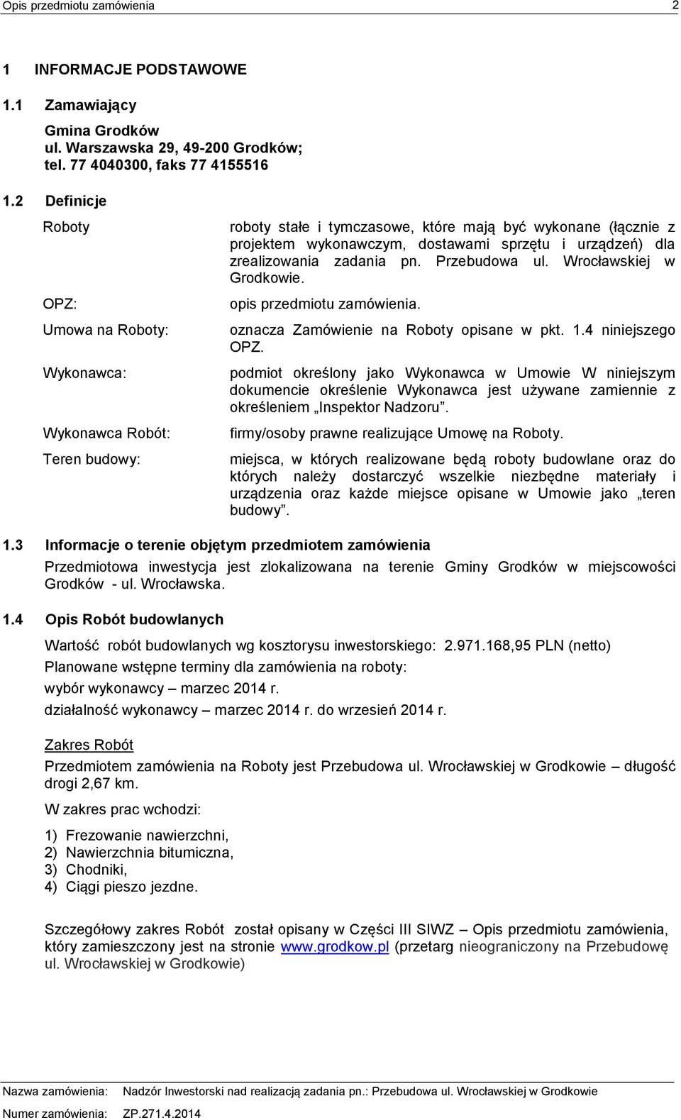 dla zrealizowania zadania pn. Przebudowa ul. Wrocławskiej w Grodkowie. opis przedmiotu zamówienia. oznacza Zamówienie na Roboty opisane w pkt. 1.4 niniejszego OPZ.