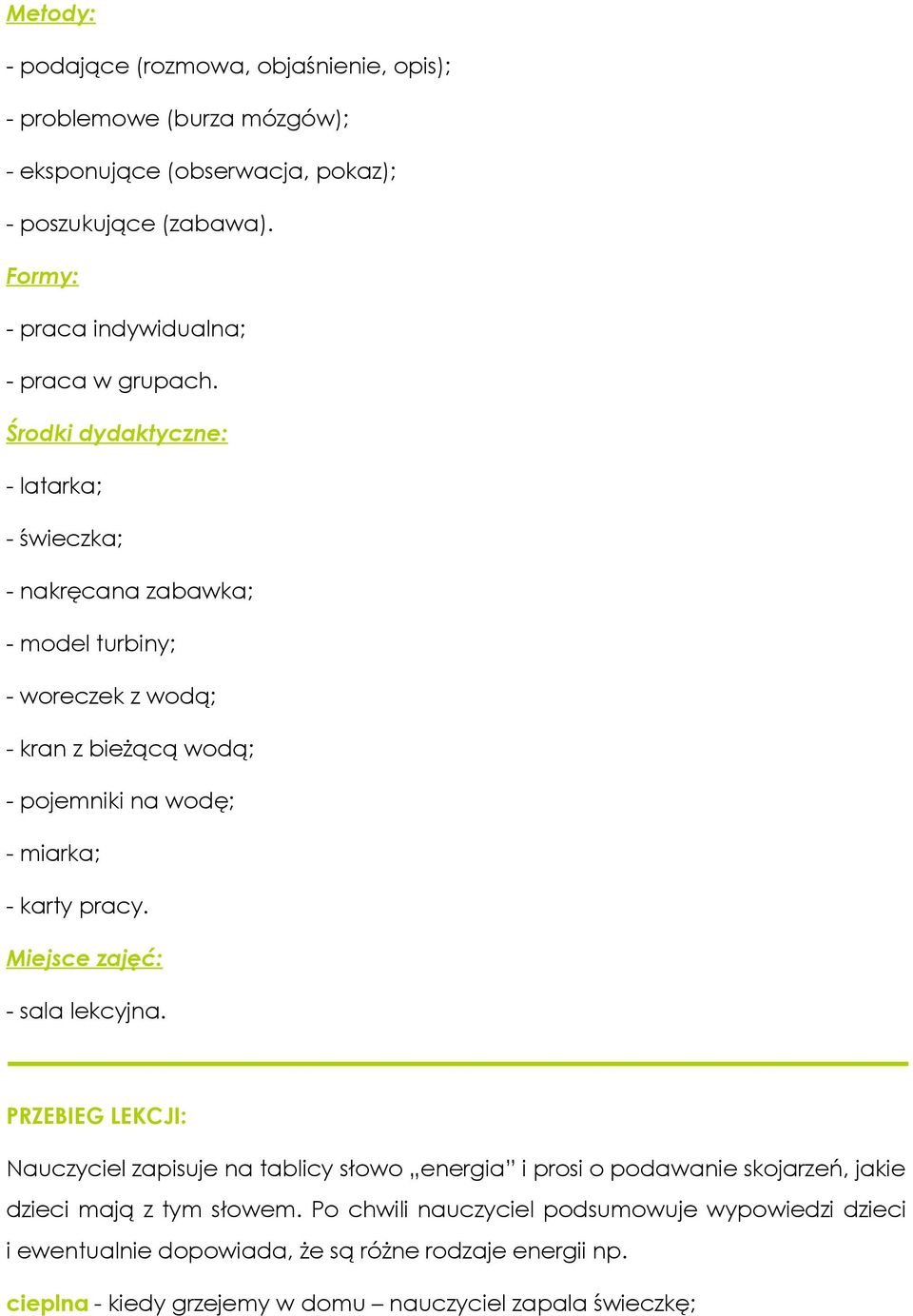 Środki dydaktyczne: - latarka; - świeczka; - nakręcana zabawka; - model turbiny; - woreczek z wodą; - kran z bieżącą wodą; - pojemniki na wodę; - miarka; - karty pracy.