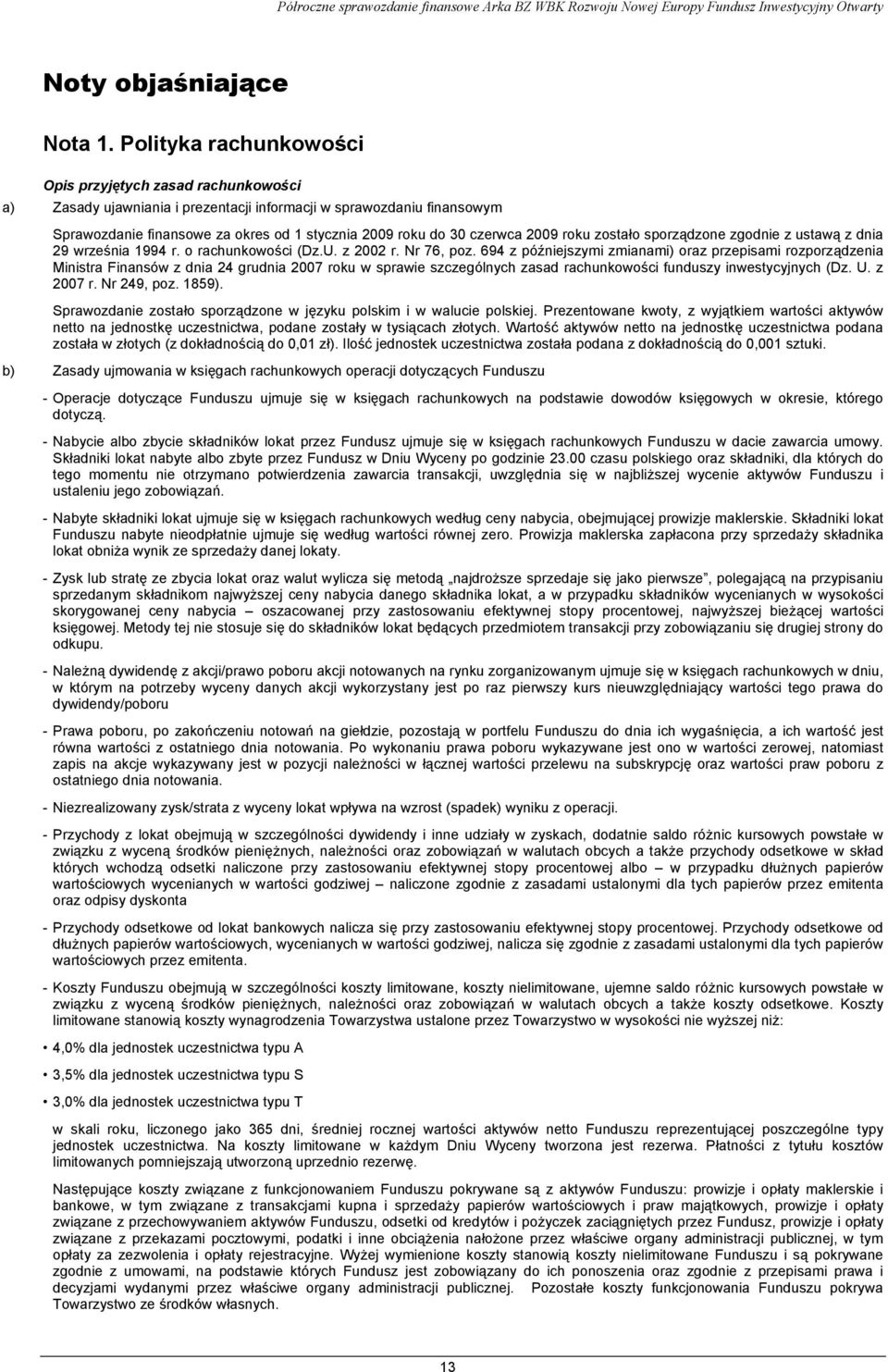 czerwca 2009 roku zostało sporządzone zgodnie z ustawą z dnia 29 września 1994 r. o rachunkowości (Dz.U. z 2002 r. Nr 76, poz.
