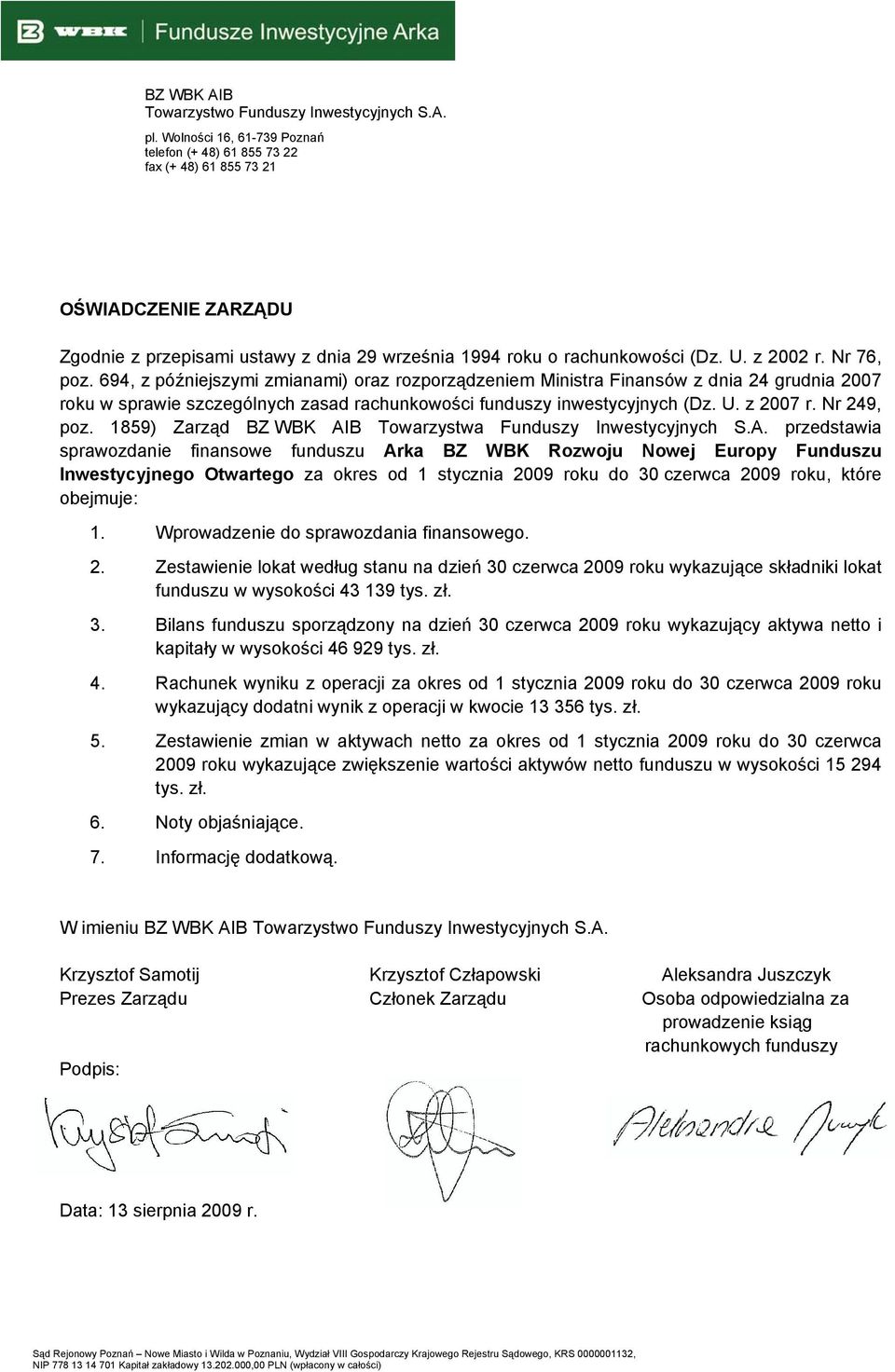 Nr 76, poz. 694, z późniejszymi zmianami) oraz rozporządzeniem Ministra Finansów z dnia 24 grudnia 2007 roku w sprawie szczególnych zasad rachunkowości funduszy inwestycyjnych (Dz. U. z 2007 r.