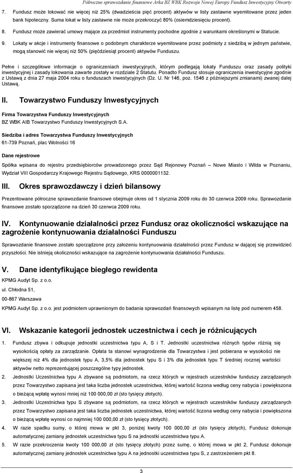 Lokaty w akcje i instrumenty finansowe o podobnym charakterze wyemitowane przez podmioty z siedzibą w jednym państwie, mogą stanowić nie więcej niż 50% (pięćdziesiąt procent) aktywów Funduszu.