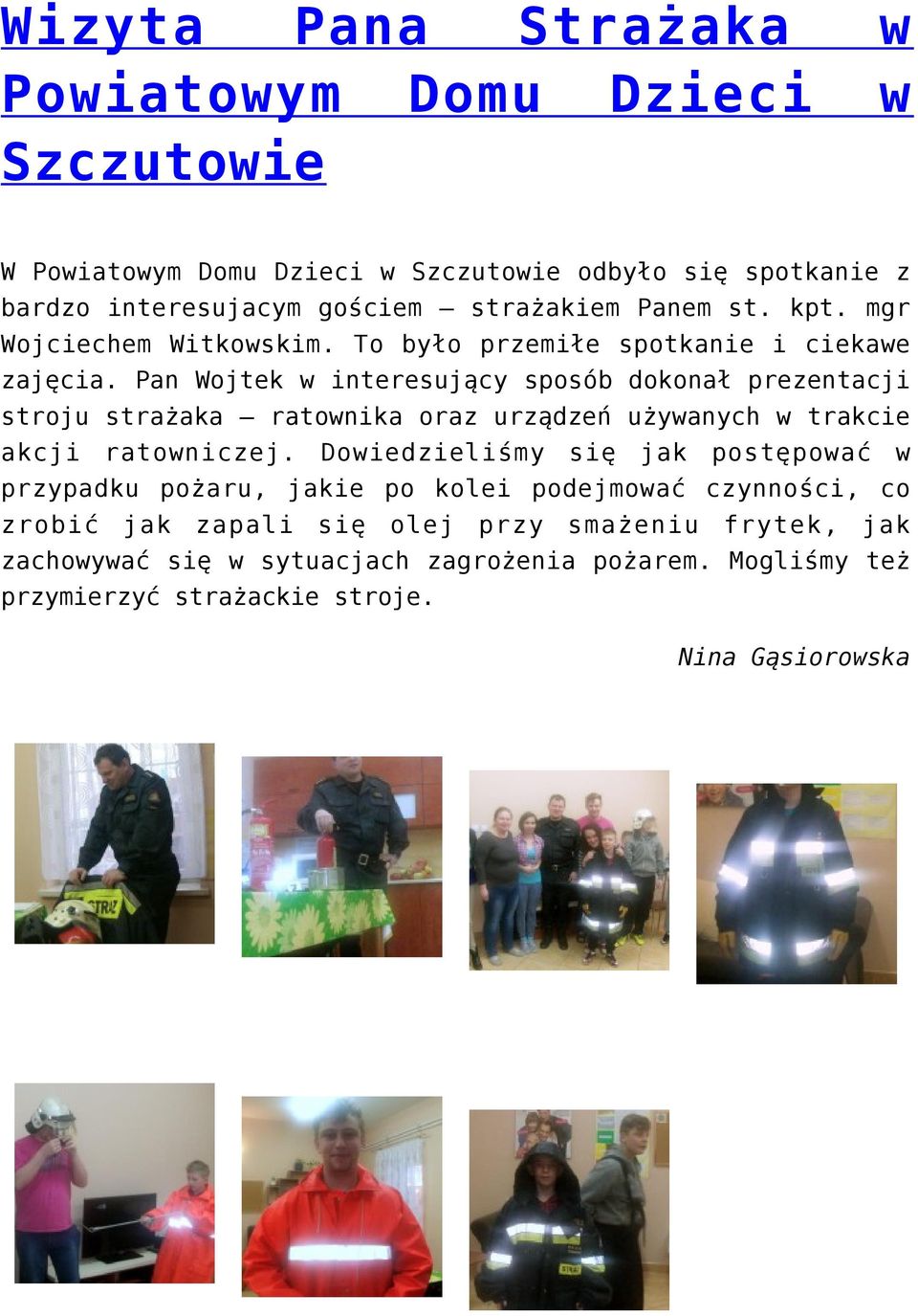 Pan Wojtek w interesujący sposób dokonał prezentacji stroju strażaka ratownika oraz urządzeń używanych w trakcie akcji ratowniczej.