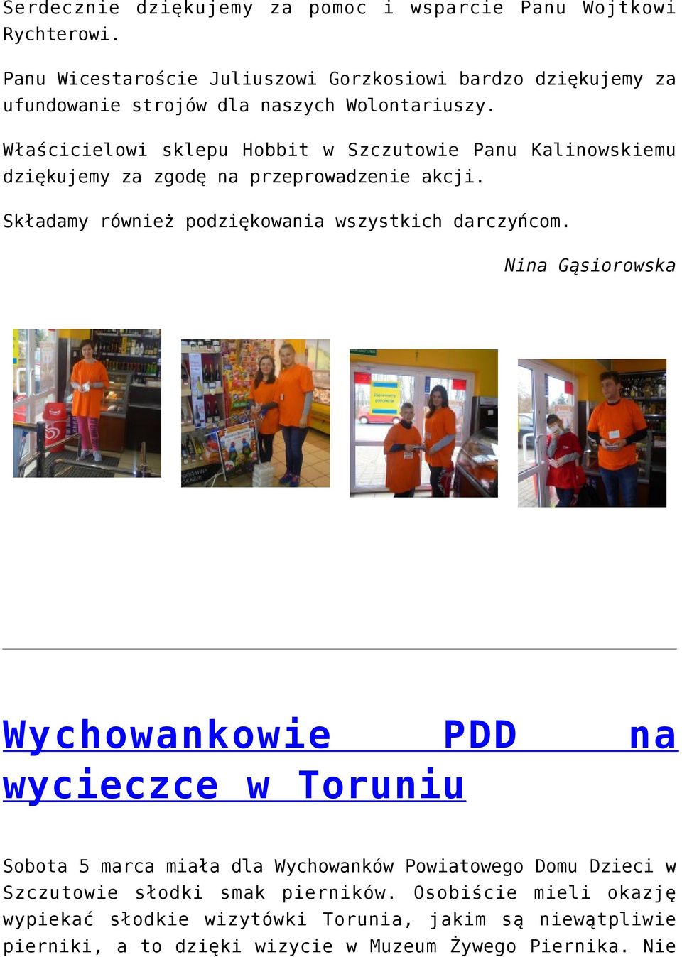 Właścicielowi sklepu Hobbit w Szczutowie Panu Kalinowskiemu dziękujemy za zgodę na przeprowadzenie akcji. Składamy również podziękowania wszystkich darczyńcom.