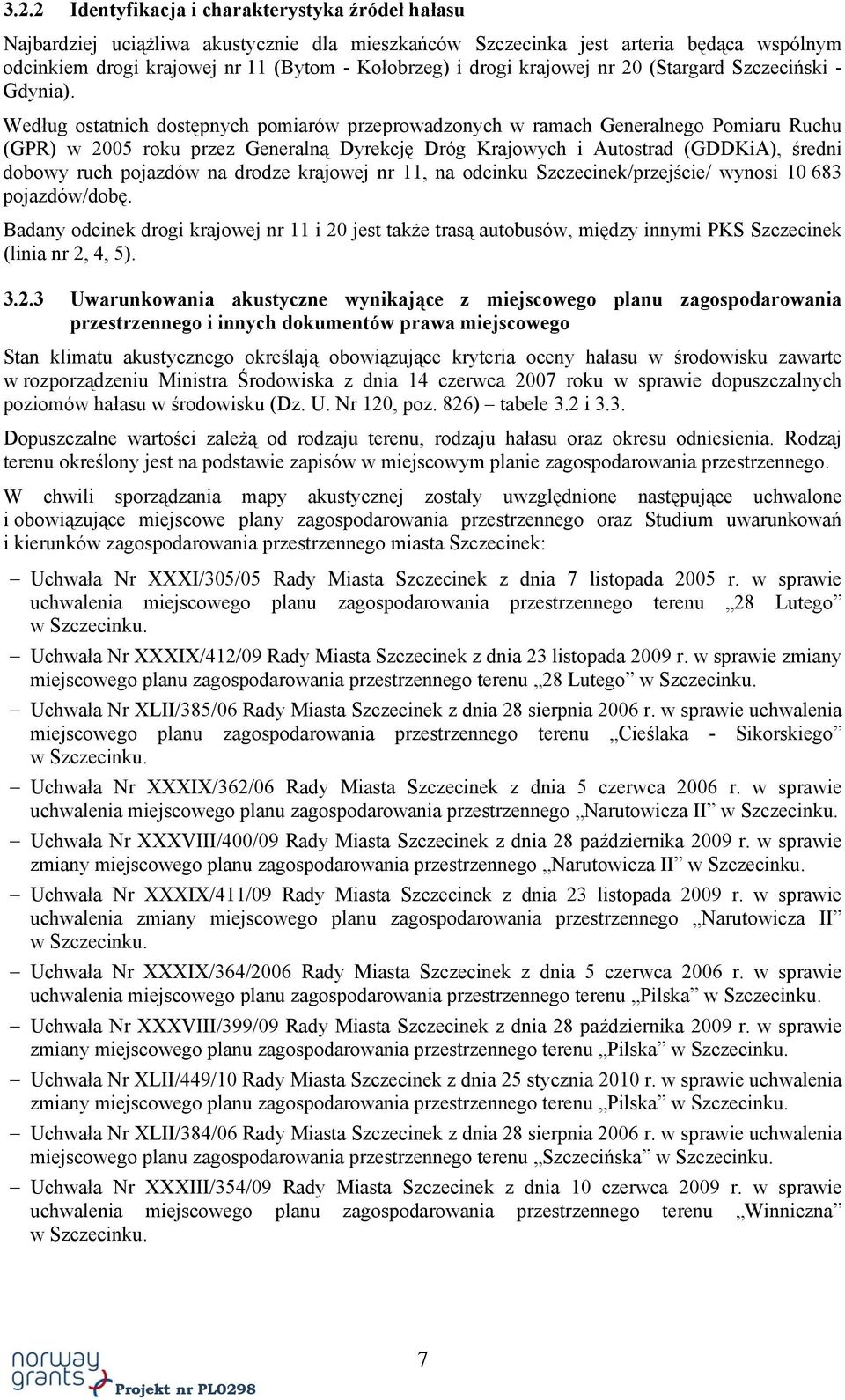 Według ostatnich dostępnych pomiarów przeprowadzonych w ramach Generalnego Pomiaru Ruchu (GPR) w 2005 roku przez Generalną Dyrekcję Dróg Krajowych i Autostrad (GDDKiA), średni dobowy ruch pojazdów na