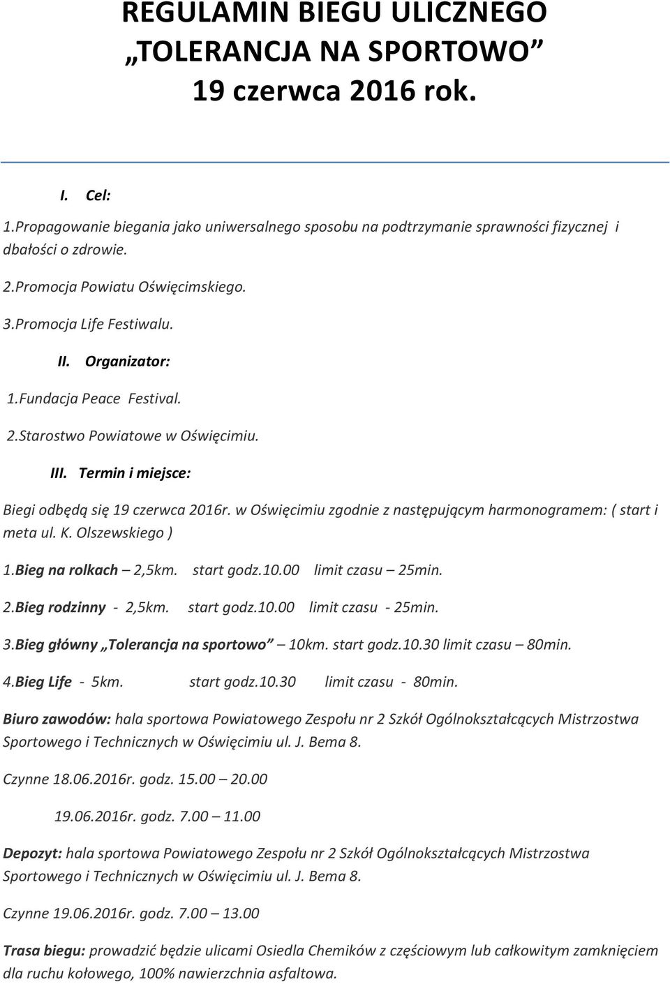 w Oświęcimiu zgodnie z następującym harmonogramem: ( start i meta ul. K. Olszewskiego ) 1.Bieg na rolkach 2,5km. start godz.10.00 limit czasu 25min. 2.Bieg rodzinny - 2,5km. start godz.10.00 limit czasu - 25min.