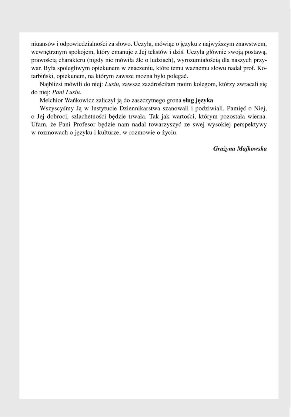 Kotarbiñski, opiekunem, na którym zawsze mo na by³o polegaæ. Najbli si mówili do niej: Lusiu, zawsze zazdroœci³am moim kolegom, którzy zwracali siê do niej: Pani Lusiu.