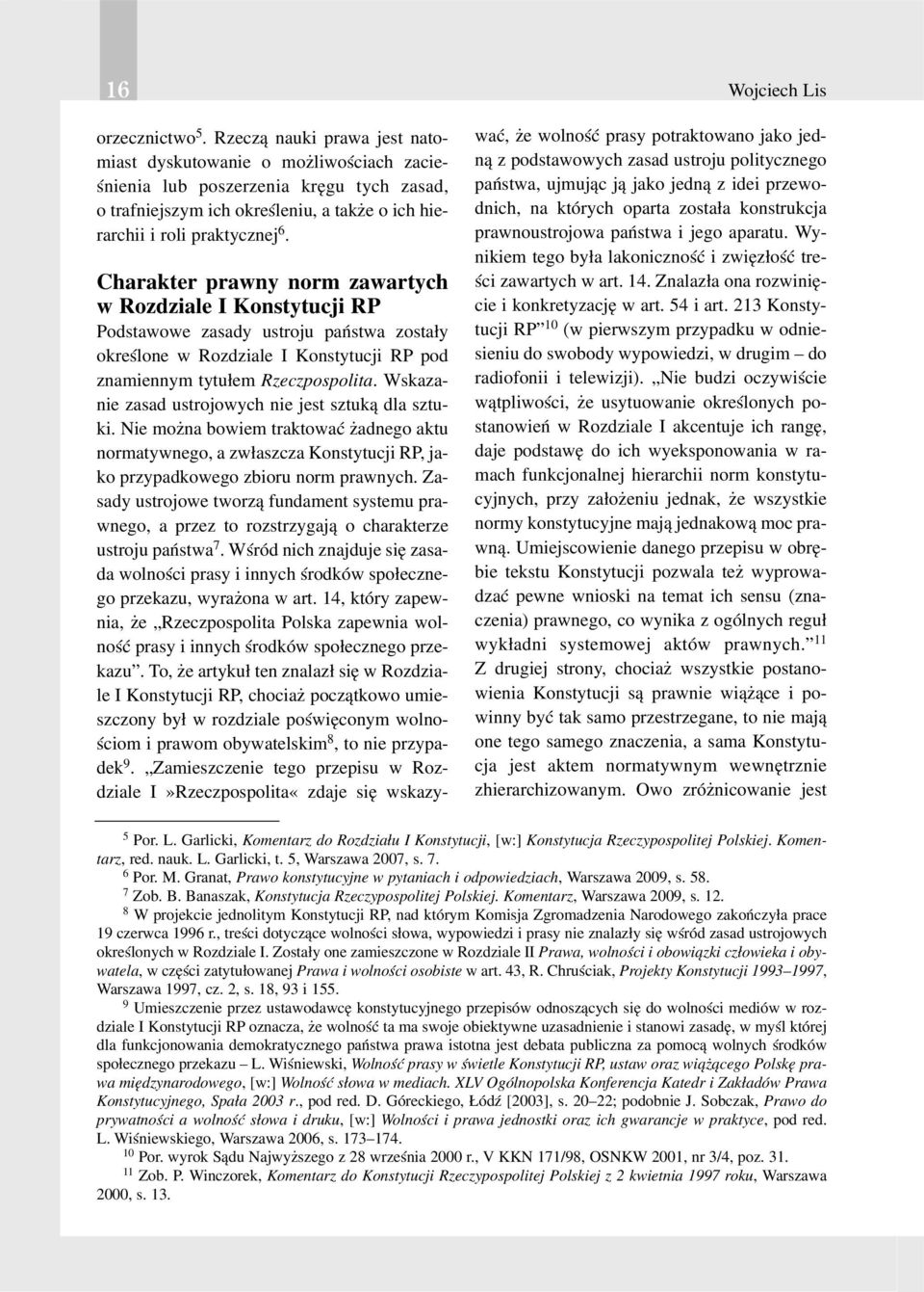 Charakter prawny norm zawartych w Rozdziale I Konstytucji RP Podstawowe zasady ustroju pañstwa zosta³y okreœlone w Rozdziale I Konstytucji RP pod znamiennym tytu³em Rzeczpospolita.