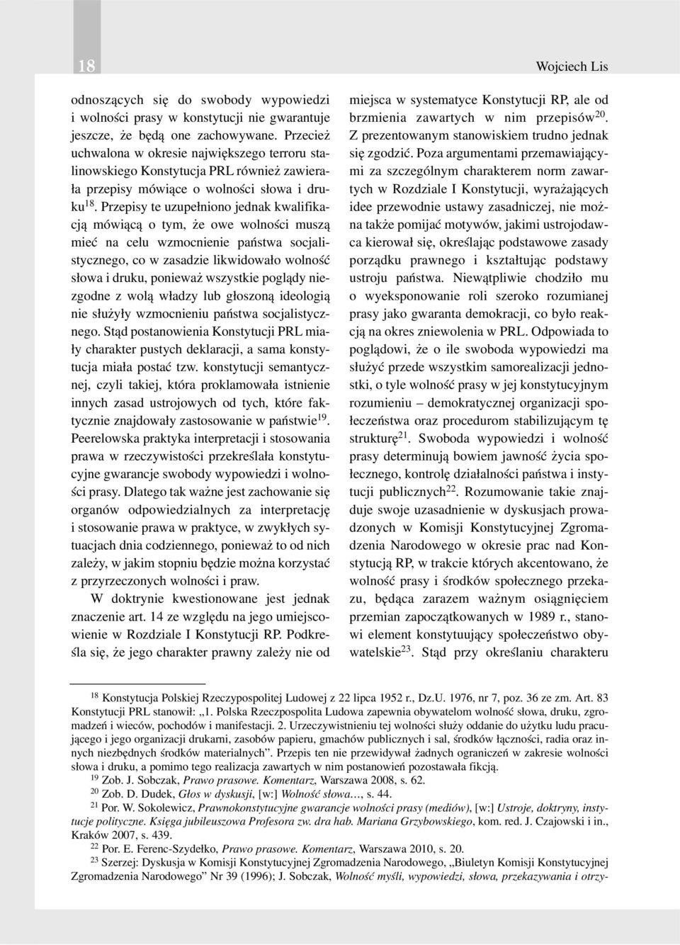 Przepisy te uzupe³niono jednak kwalifikacj¹ mówi¹c¹ o tym, e owe wolnoœci musz¹ mieæ na celu wzmocnienie pañstwa socjalistycznego, co w zasadzie likwidowa³o wolnoœæ s³owa i druku, poniewa wszystkie