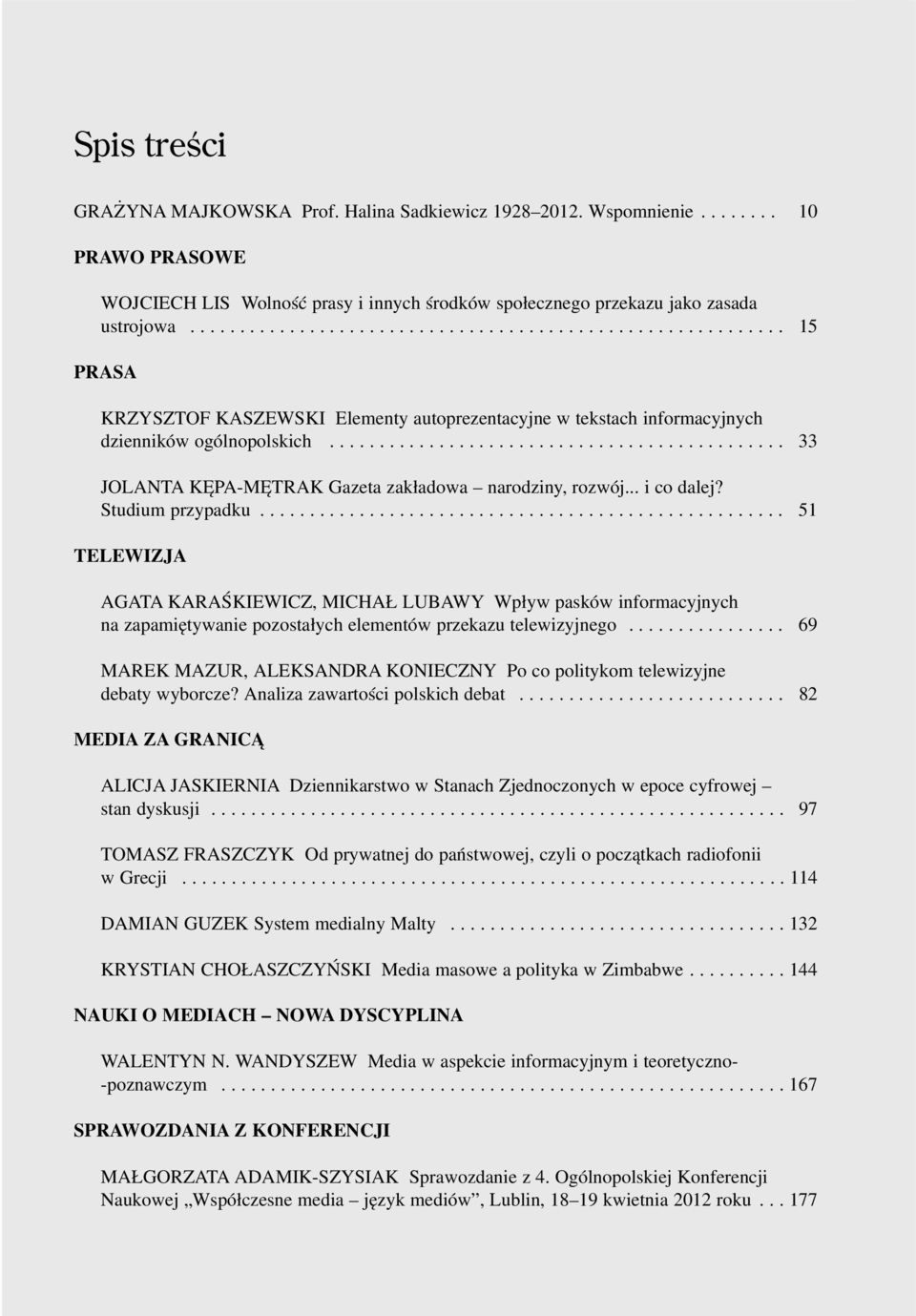 ............................................. 33 JOLANTA KÊPA-MÊTRAK Gazeta zak³adowa narodziny, rozwój... i co dalej? Studium przypadku.