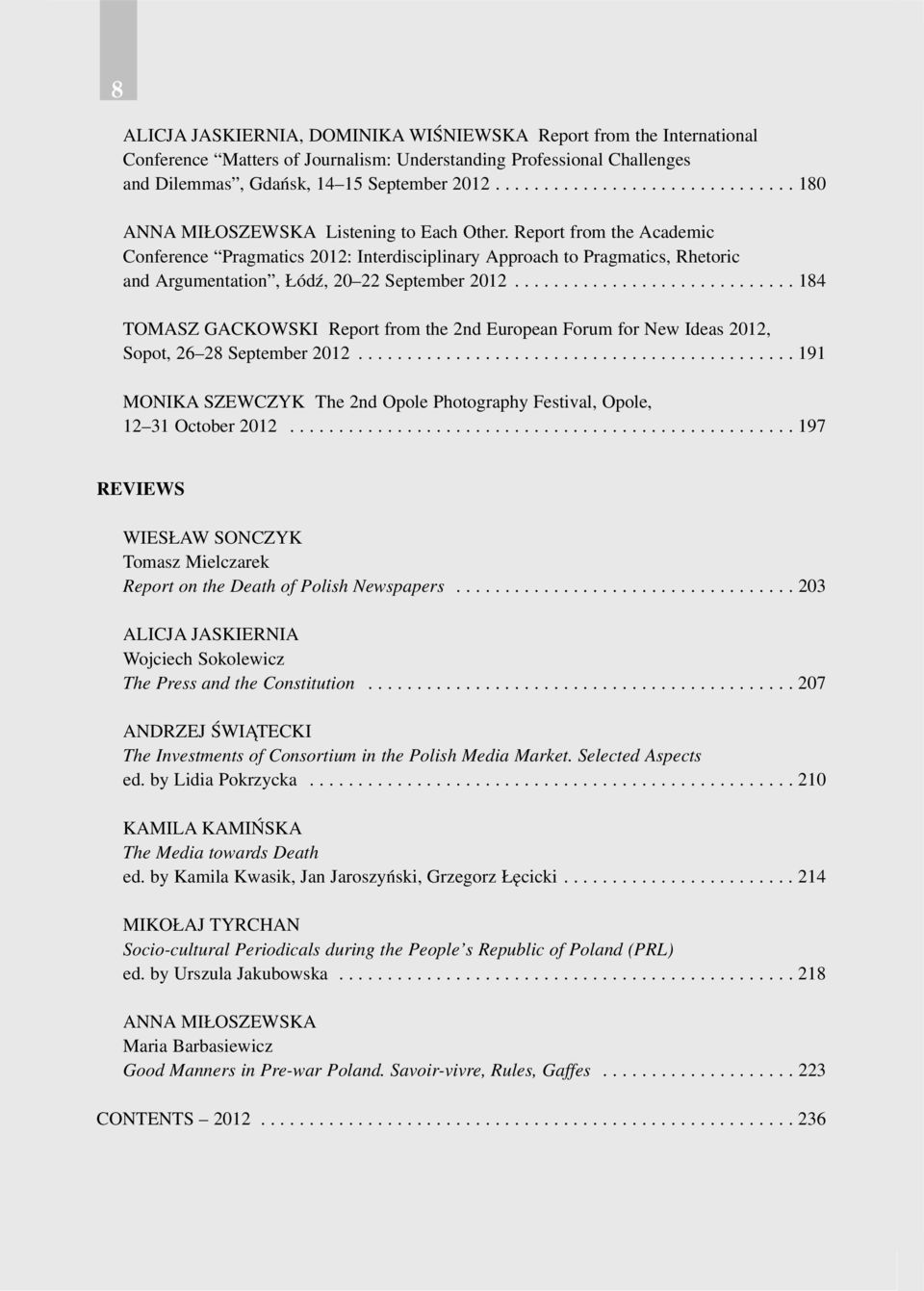 Report from the Academic Conference Pragmatics 2012: Interdisciplinary Approach to Pragmatics, Rhetoric and Argumentation, ódÿ, 20 22 September 2012.