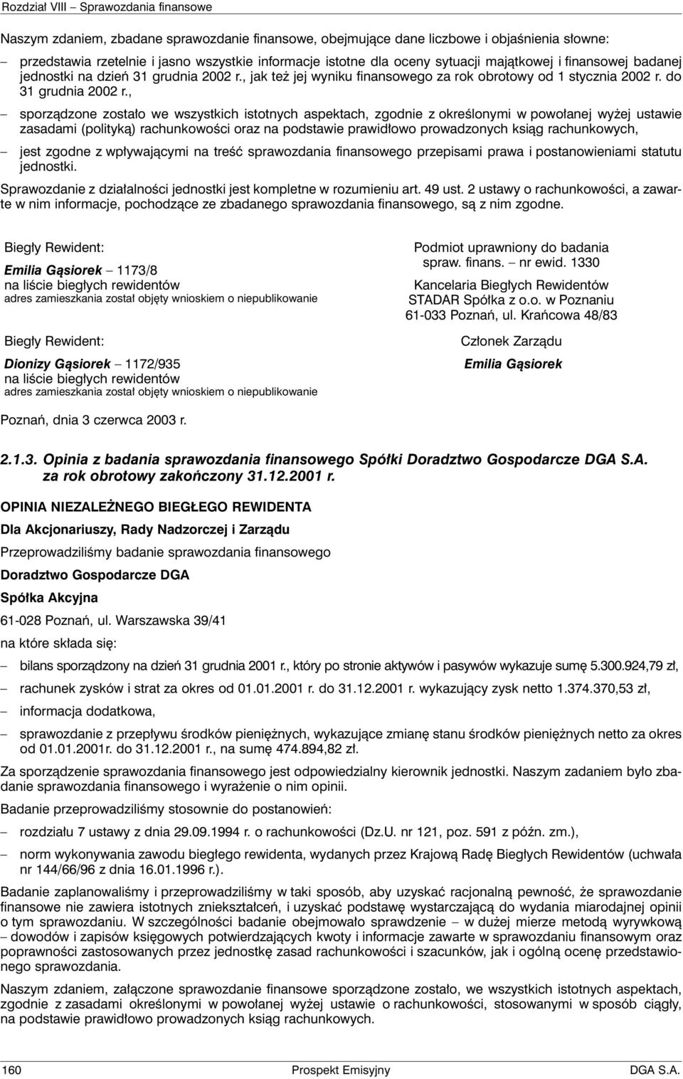 , sporządzone zostało we wszystkich istotnych aspektach, zgodnie z określonymi w powołanej wyżej ustawie zasadami (polityką) rachunkowości oraz na podstawie prawidłowo prowadzonych ksiąg