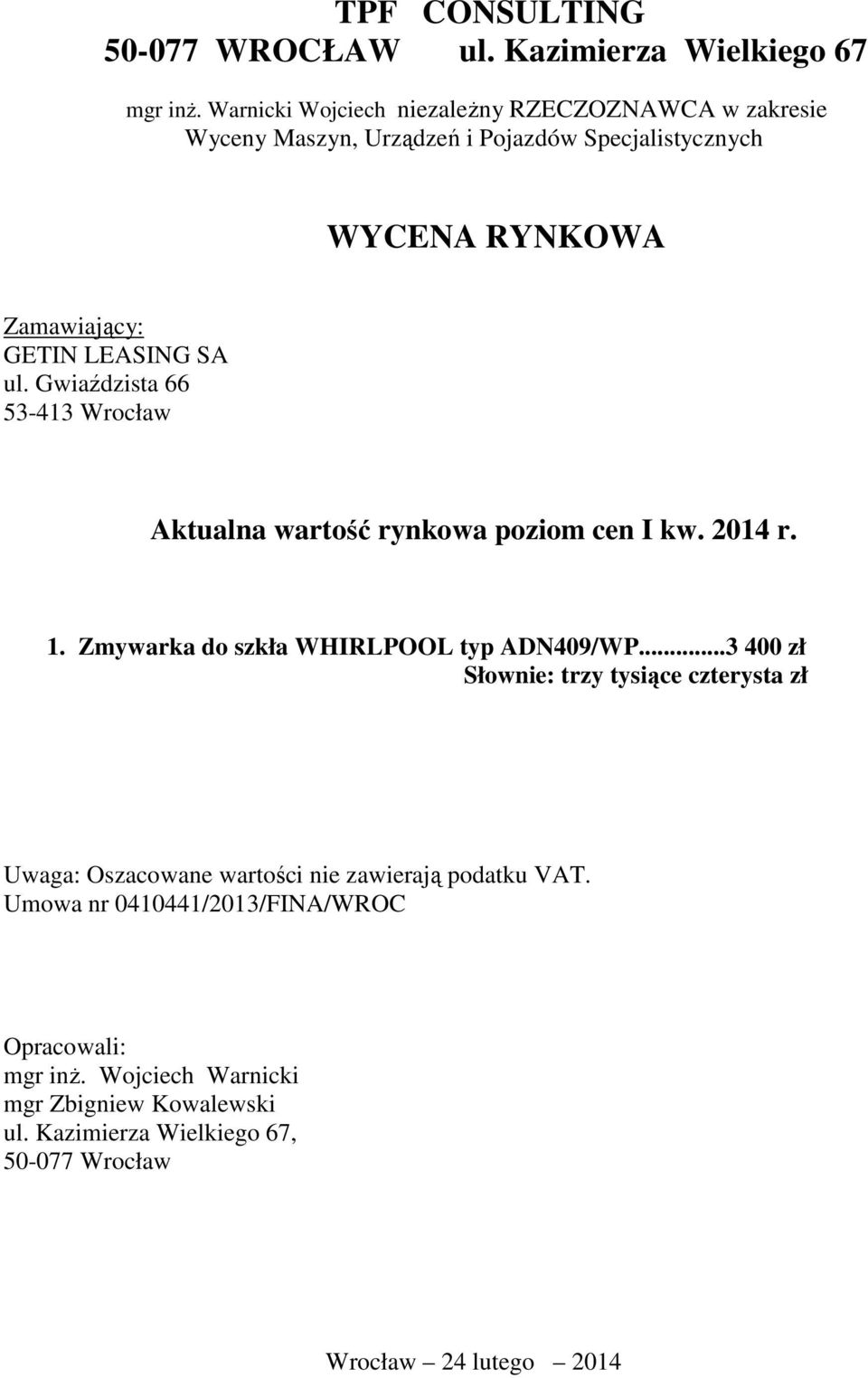 ul. Gwiaździsta 66 53-413 Wrocław Aktualna wartość rynkowa poziom cen I kw. 2014 r. 1. Zmywarka do szkła WHIRLPOOL typ ADN409/WP.