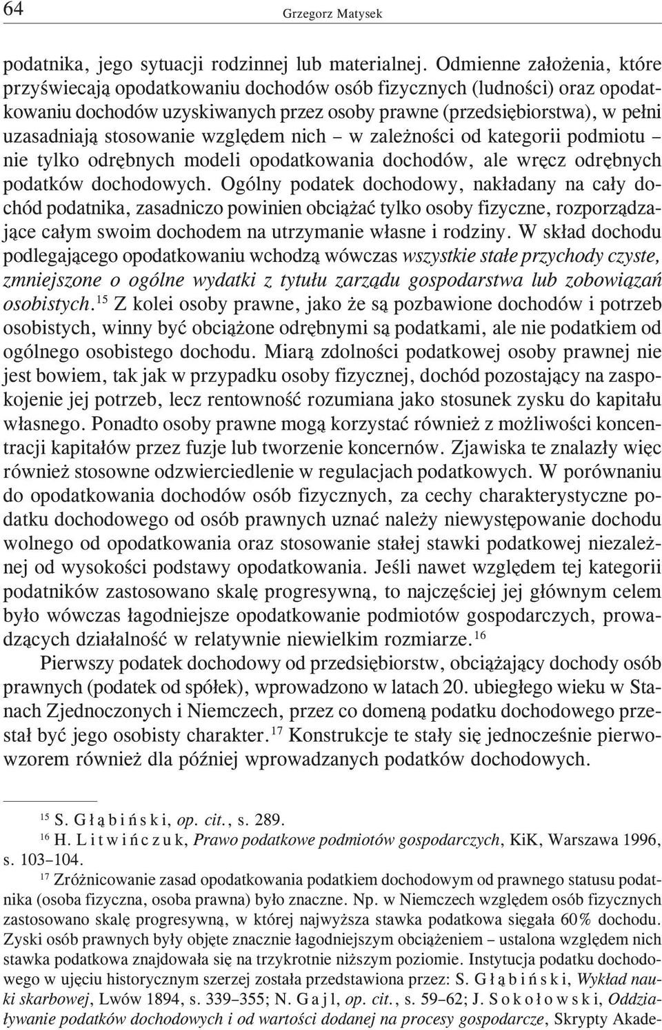 wzglêdem nich w zale noœci od kategorii podmiotu nie tylko odrêbnych modeli opodatkowania dochodów, ale wrêcz odrêbnych podatków dochodowych.