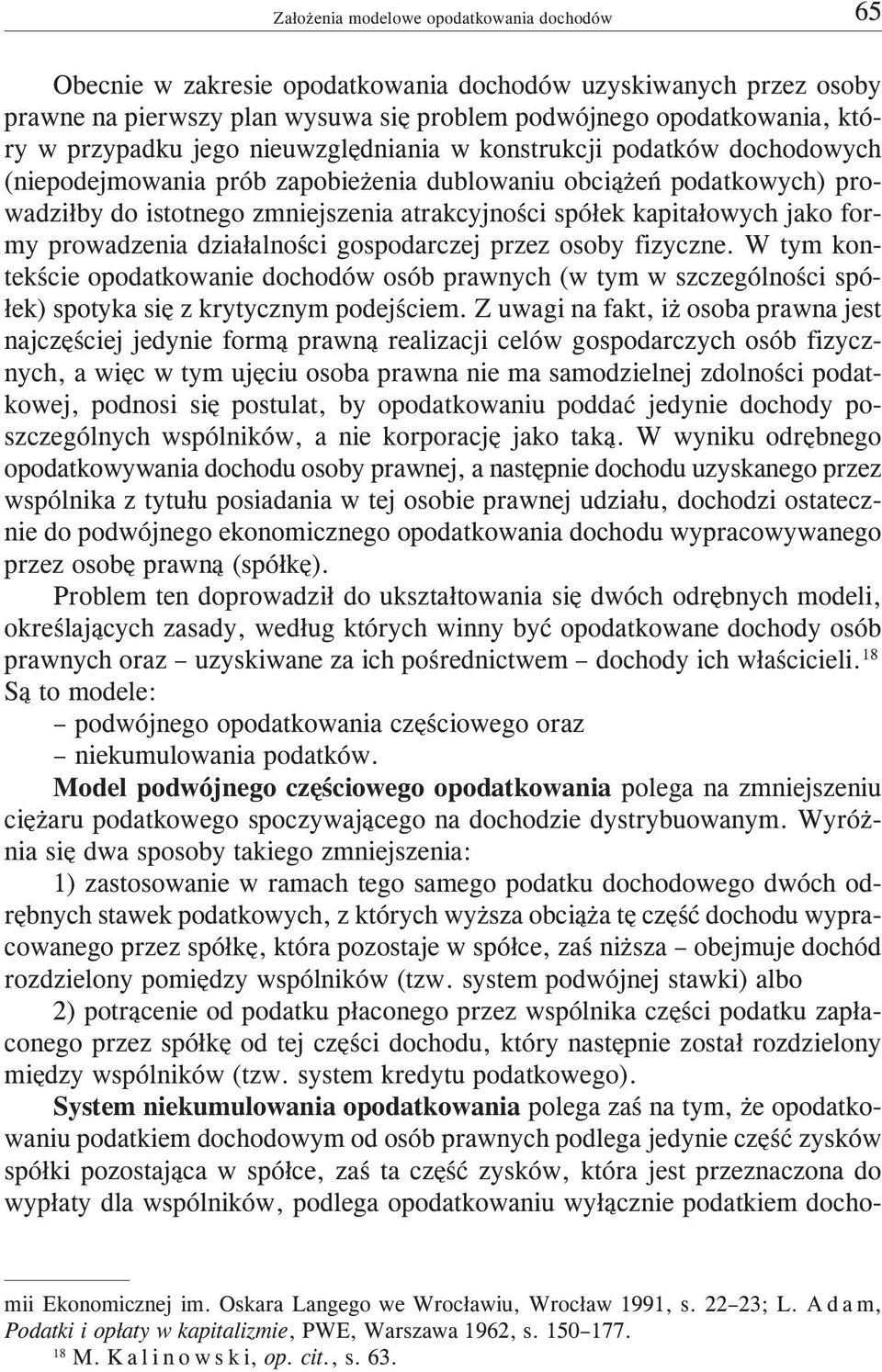 gospodarczej przez osoby fizyczne. W tym kontekœcie opodatkowanie dochodów osób prawnych (w tym w szczególnoœci spó- ³ek) spotyka siê z krytycznym podejœciem.
