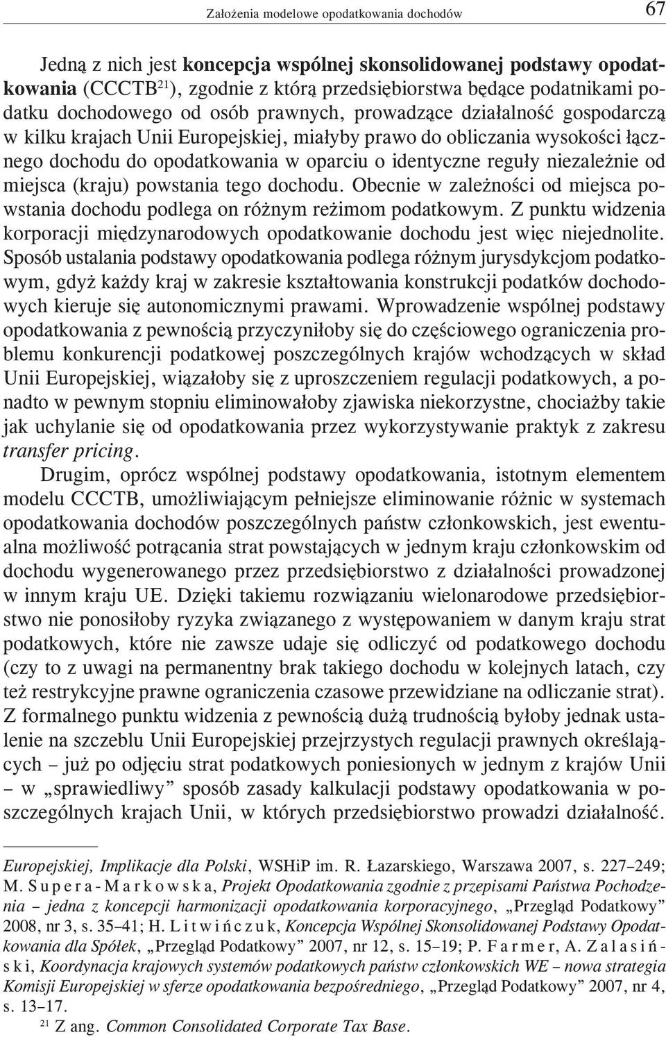 powstania tego dochodu. Obecnie w zale noœci od miejsca powstania dochodu podlega on ró nym re imom podatkowym.