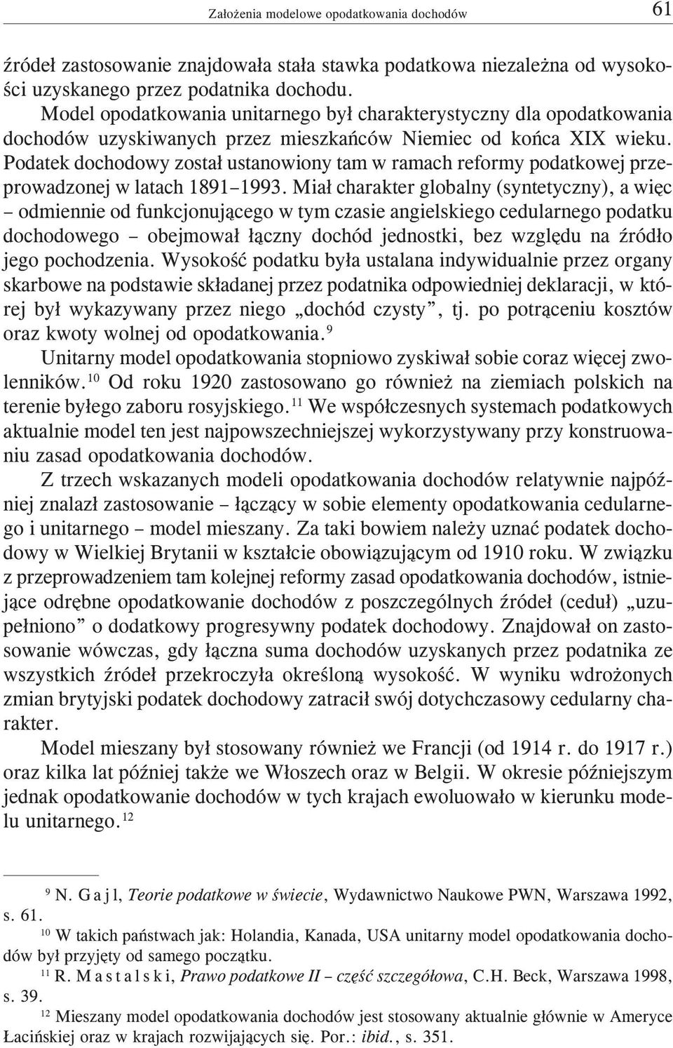 Podatek dochodowy zosta³ ustanowiony tam w ramach reformy podatkowej przeprowadzonej w latach 1891 1993.