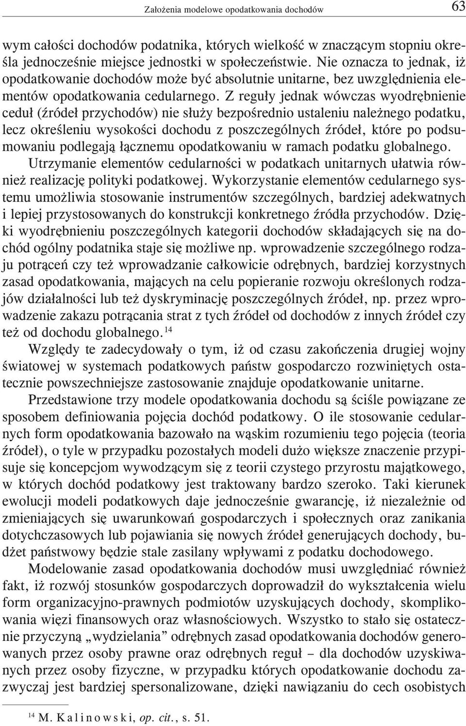 Z regu³y jednak wówczas wyodrêbnienie cedu³ (Ÿróde³ przychodów) nie s³u y bezpoœrednio ustaleniu nale nego podatku, lecz okreœleniu wysokoœci dochodu z poszczególnych Ÿróde³, które po podsumowaniu