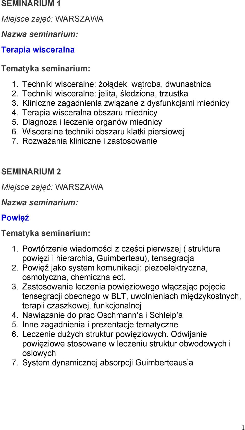 Powtórzenie wiadomości z części pierwszej ( struktura powięzi i hierarchia, Guimberteau), tensegracja 2. Powięź jako system komunikacji: piezoelektryczna, osmotyczna, chemiczna ect. 3.