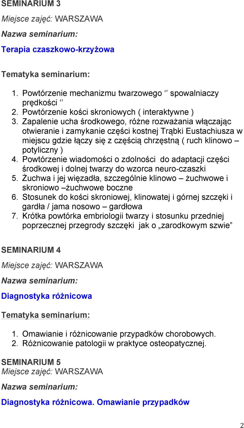 Powtórzenie wiadomości o zdolności do adaptacji części środkowej i dolnej twarzy do wzorca neuro-czaszki 5. Żuchwa i jej więzadła, szczególnie klinowo żuchwowe i skroniowo żuchwowe boczne 6.