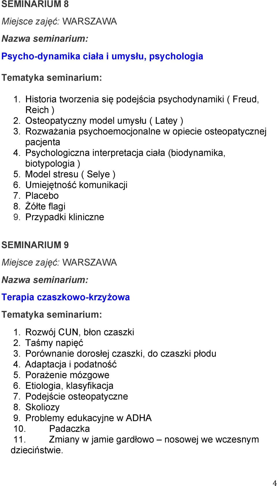 Placebo 8. Żółte flagi 9. Przypadki kliniczne SEMINARIUM 9 Terapia czaszkowo-krzyżowa 1. Rozwój CUN, błon czaszki 2. Taśmy napięć 3. Porównanie dorosłej czaszki, do czaszki płodu 4.