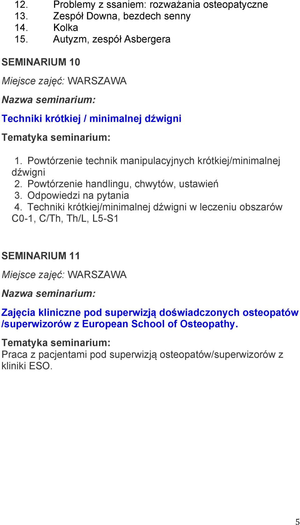 Powtórzenie handlingu, chwytów, ustawień 3. Odpowiedzi na pytania 4.