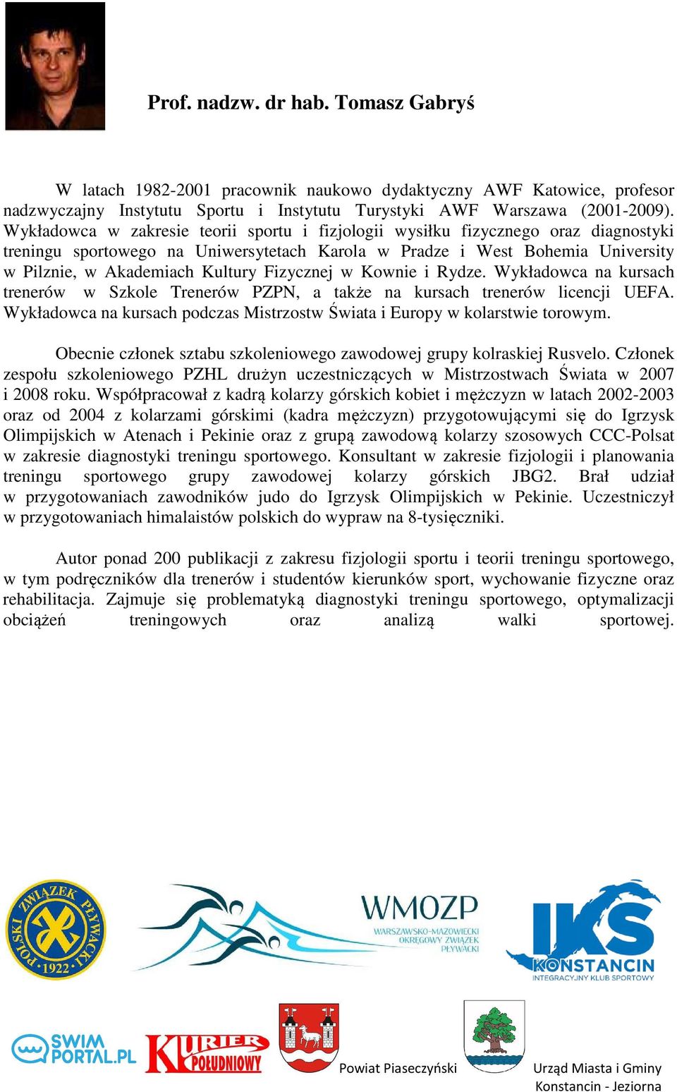Fizycznej w Kownie i Rydze. Wykładowca na kursach trenerów w Szkole Trenerów PZPN, a także na kursach trenerów licencji UEFA.